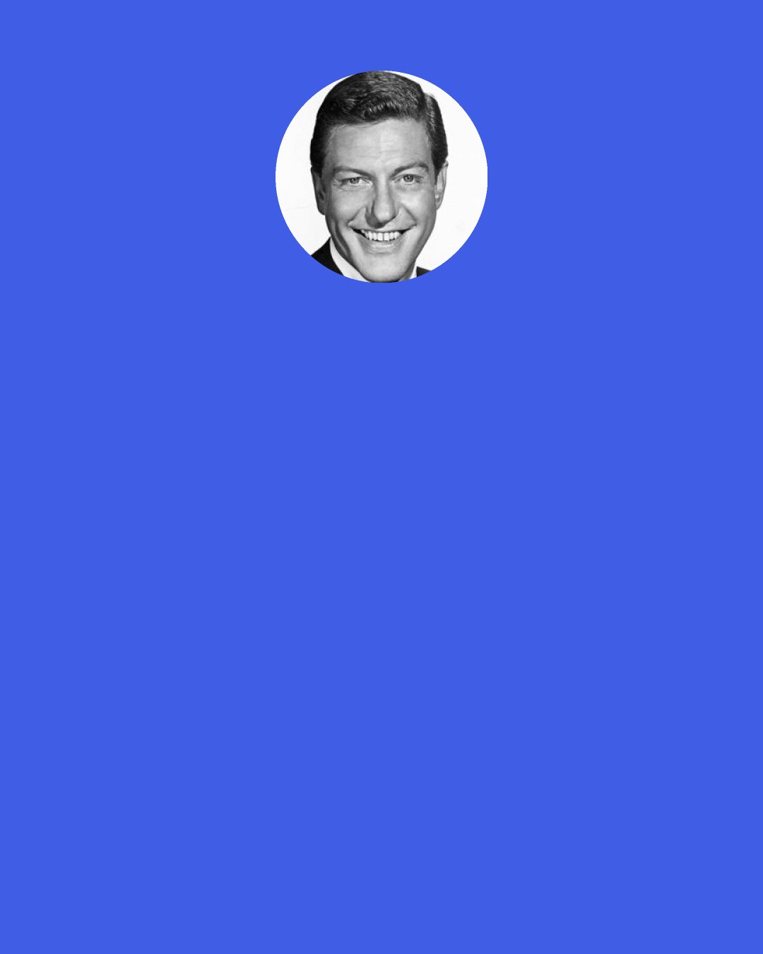 Dick Van Dyke: I went public with the alcoholism, very early on... the early '70s. Mercedes McCambridge, the actress, I think was the first recognizable person that went before Congress and talked about it, and I thought that was a good idea, to take some of the stigma away from it and say "Normal, average people can fall prey to it." So it's been public for me. I did a movie about an alcoholic. And today, you're nobody unless you've been to rehab. It seems like everybody has some kind of an addiction.