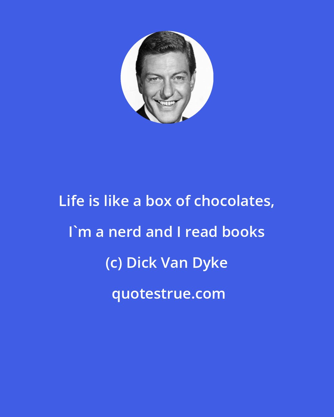 Dick Van Dyke: Life is like a box of chocolates, I'm a nerd and I read books