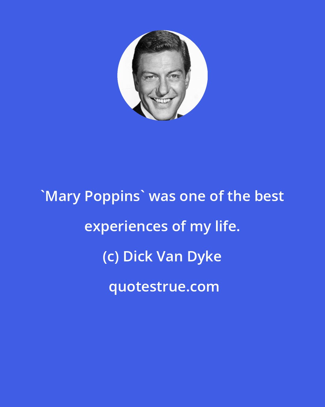 Dick Van Dyke: 'Mary Poppins' was one of the best experiences of my life.