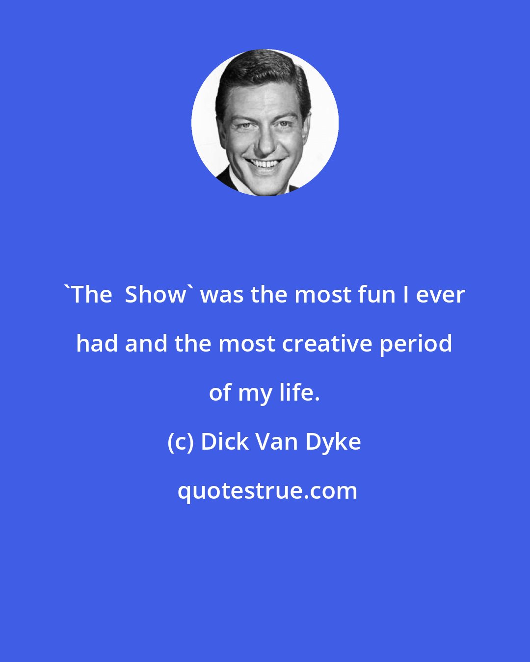 Dick Van Dyke: 'The  Show' was the most fun I ever had and the most creative period of my life.