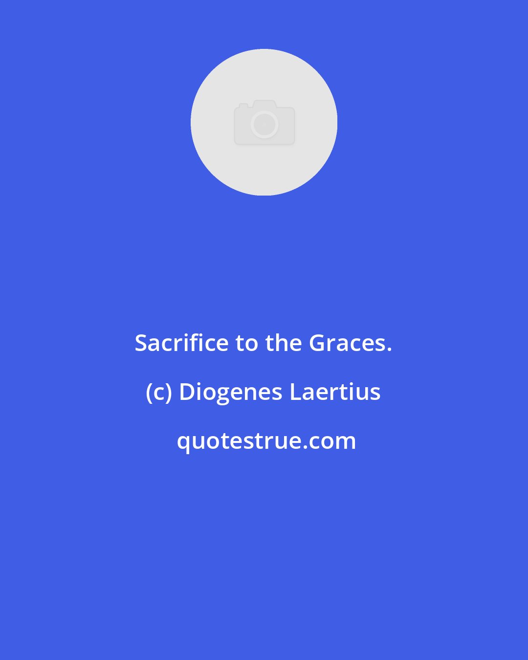 Diogenes Laertius: Sacrifice to the Graces.