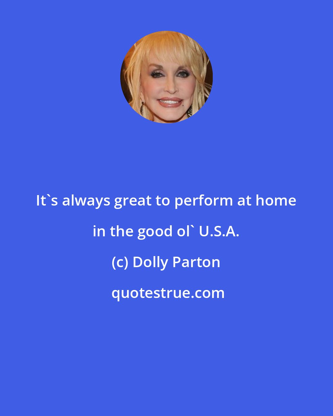 Dolly Parton: It's always great to perform at home in the good ol' U.S.A.