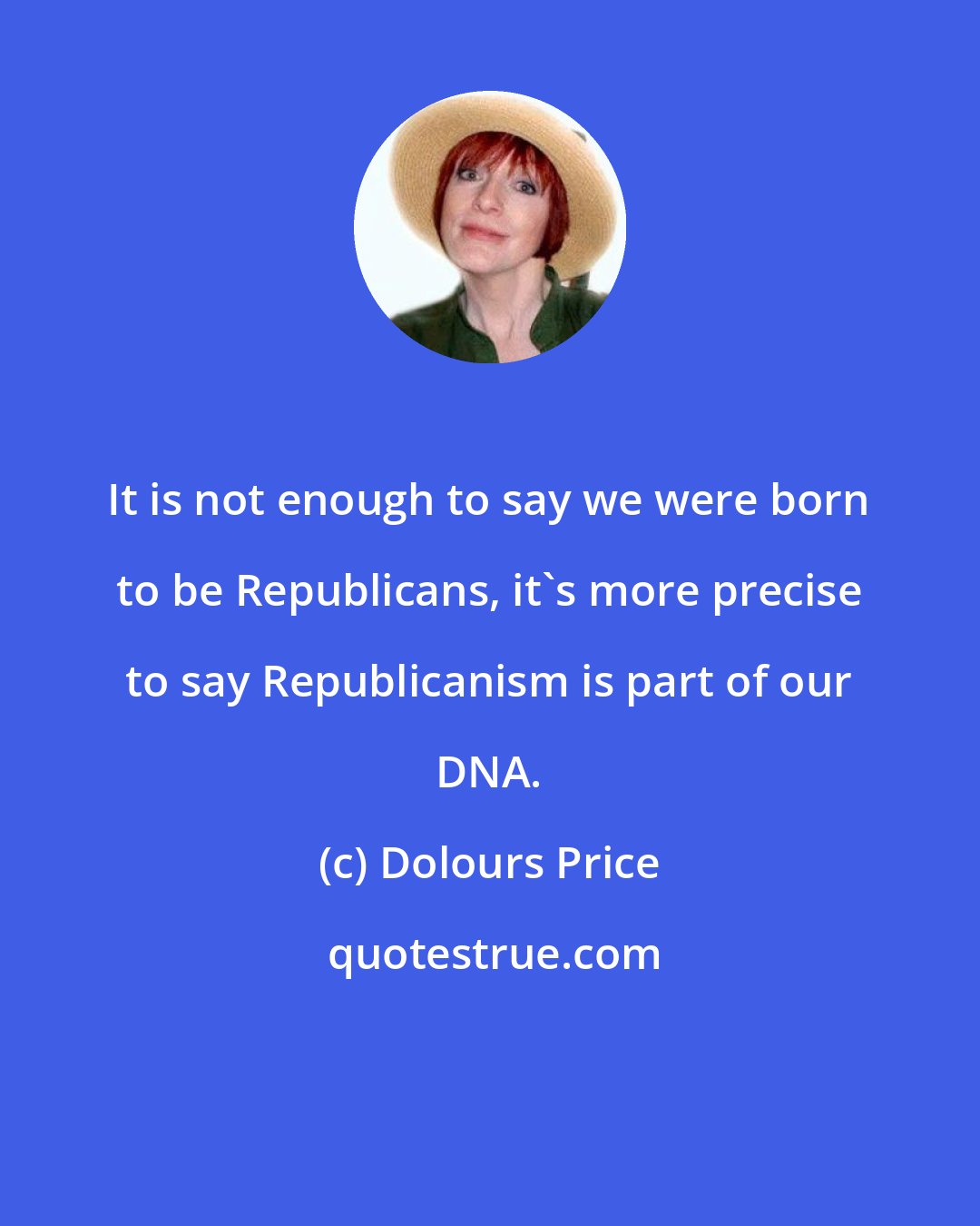 Dolours Price: It is not enough to say we were born to be Republicans, it's more precise to say Republicanism is part of our DNA.