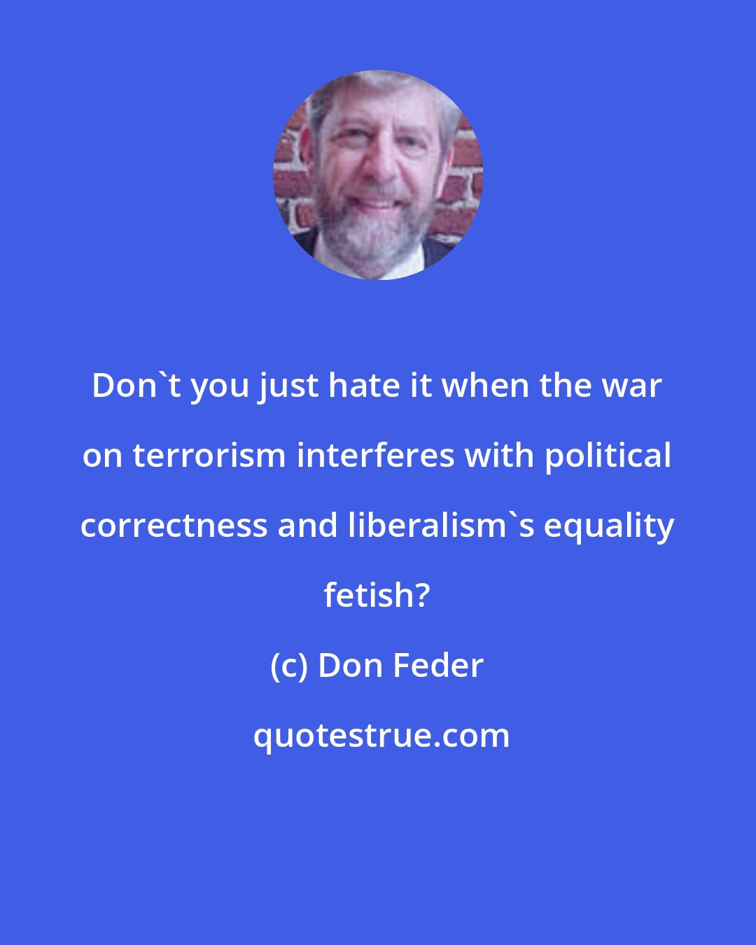 Don Feder: Don't you just hate it when the war on terrorism interferes with political correctness and liberalism's equality fetish?