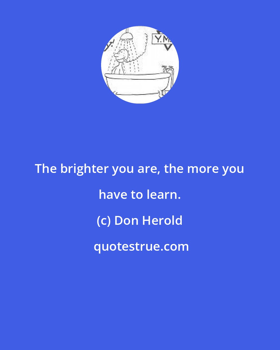 Don Herold: The brighter you are, the more you have to learn.