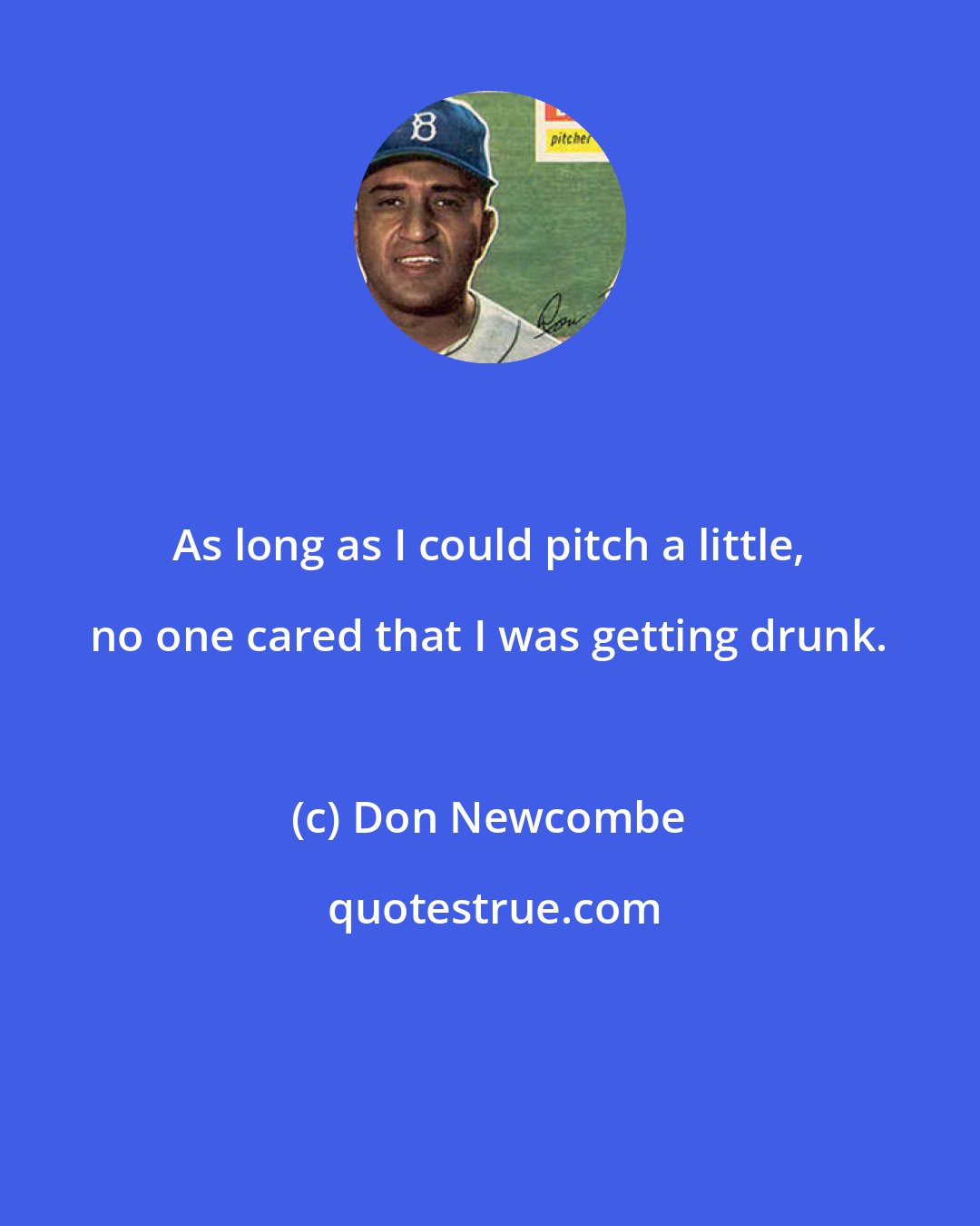 Don Newcombe: As long as I could pitch a little, no one cared that I was getting drunk.