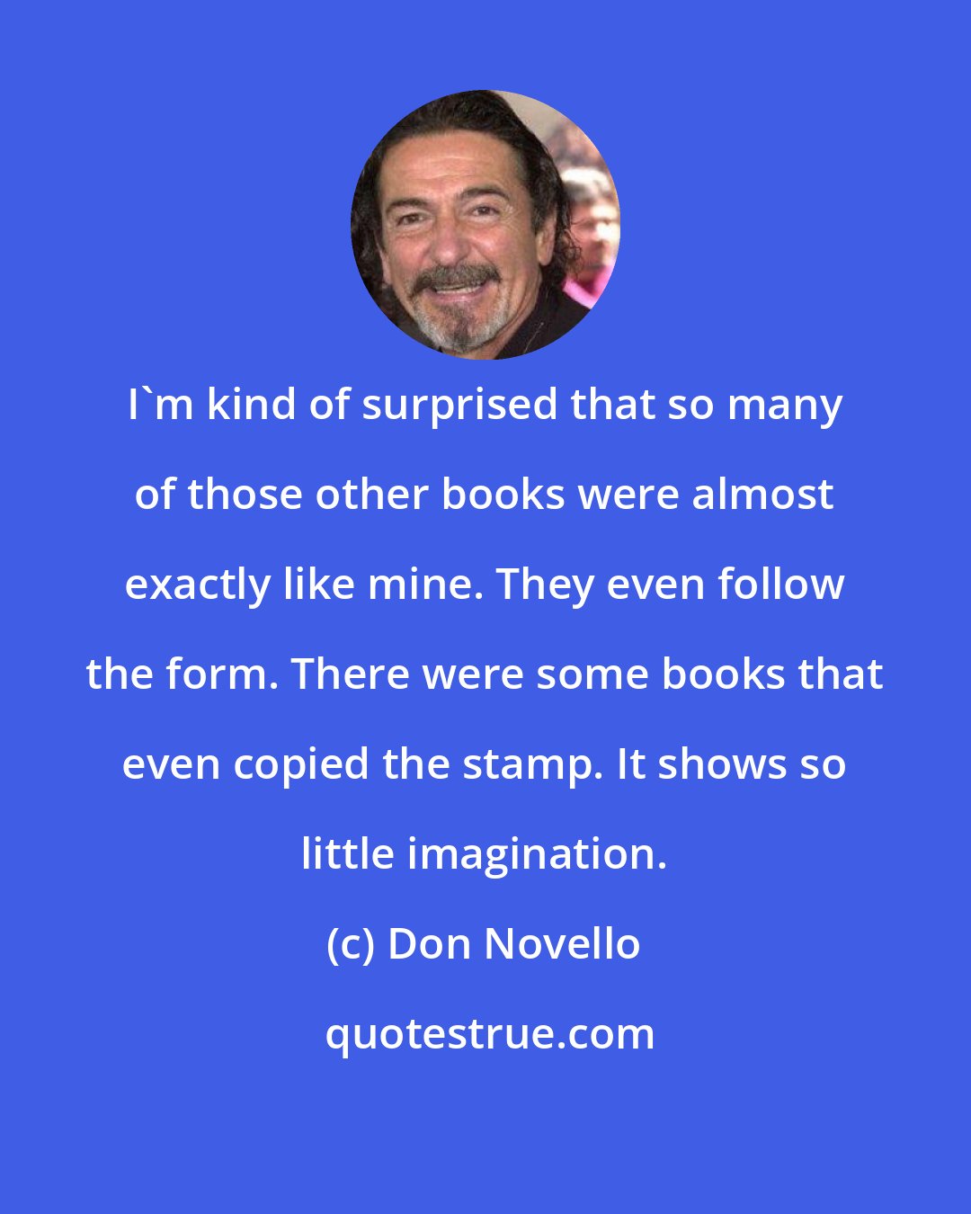 Don Novello: I'm kind of surprised that so many of those other books were almost exactly like mine. They even follow the form. There were some books that even copied the stamp. It shows so little imagination.