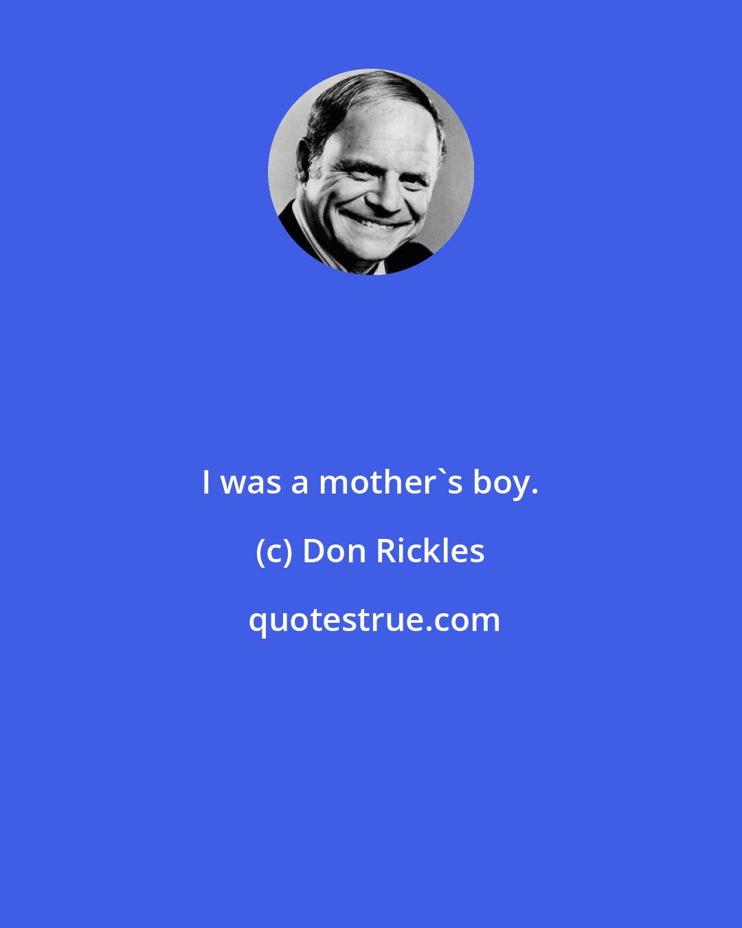 Don Rickles: I was a mother's boy.