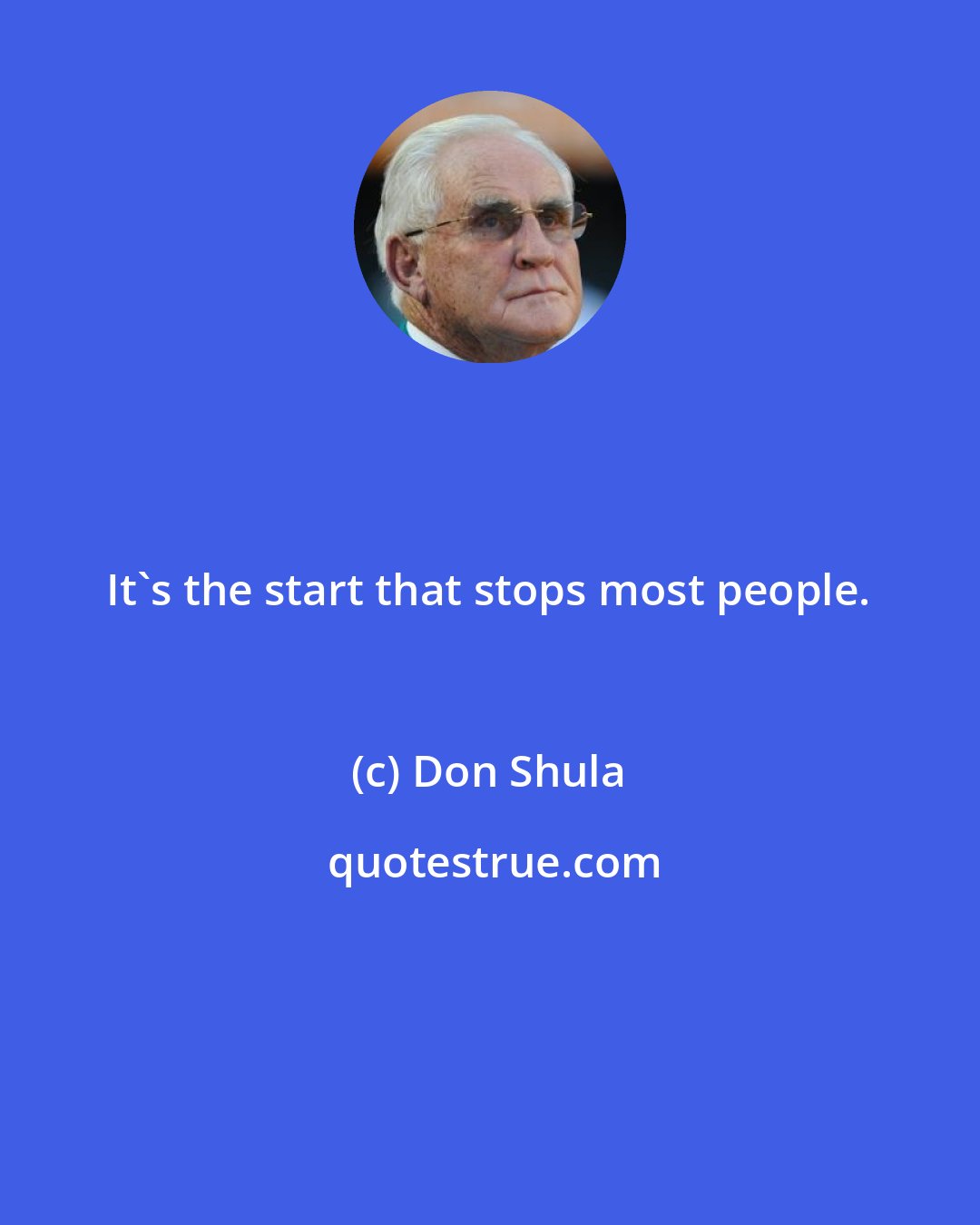 Don Shula: It's the start that stops most people.