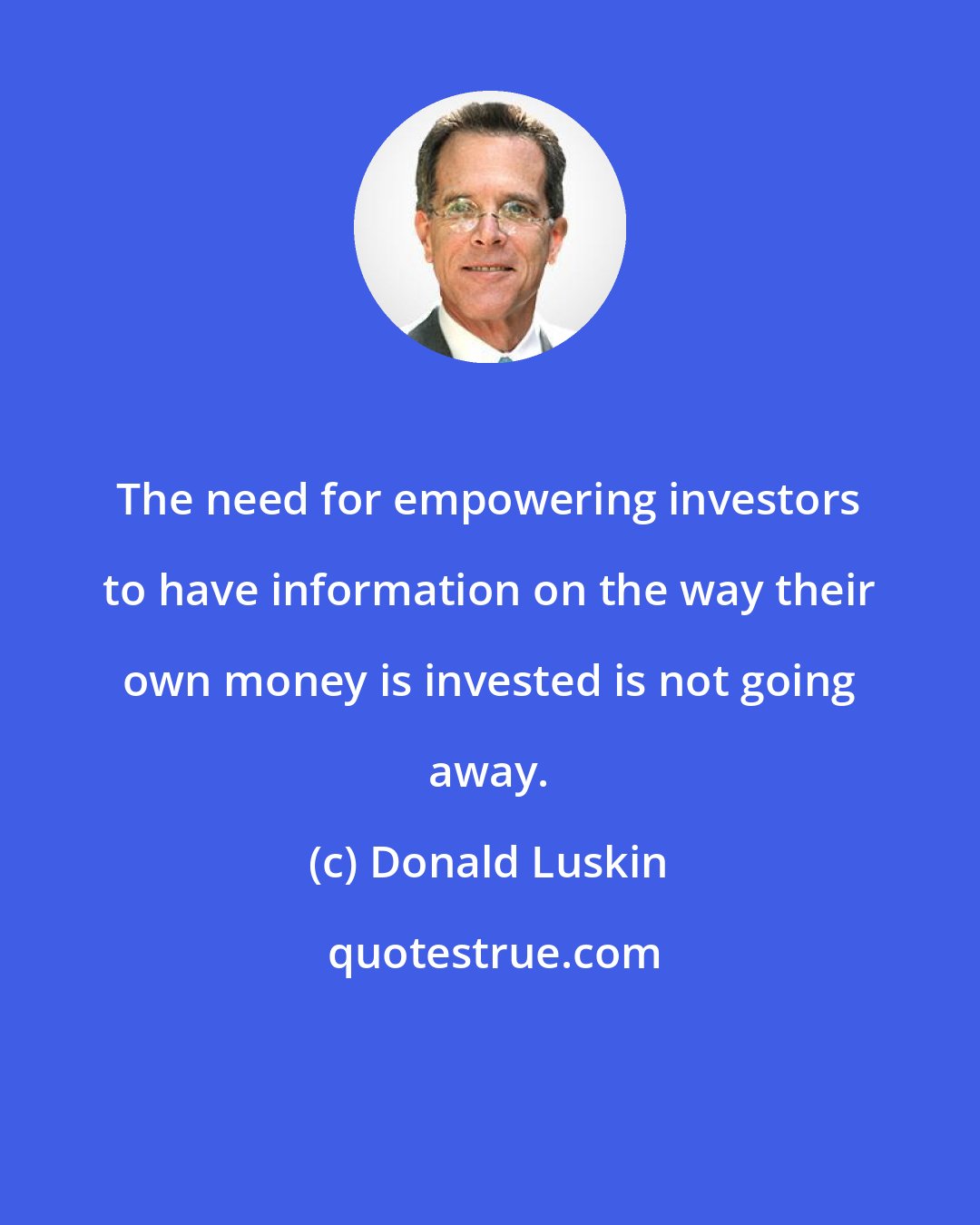 Donald Luskin: The need for empowering investors to have information on the way their own money is invested is not going away.