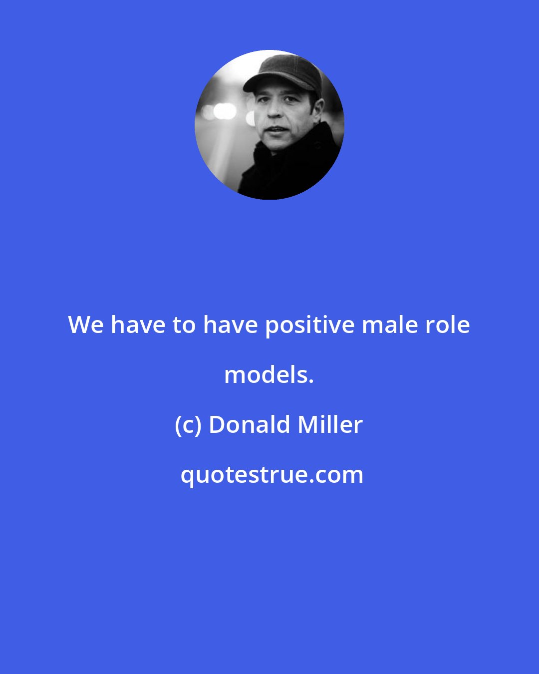 Donald Miller: We have to have positive male role models.