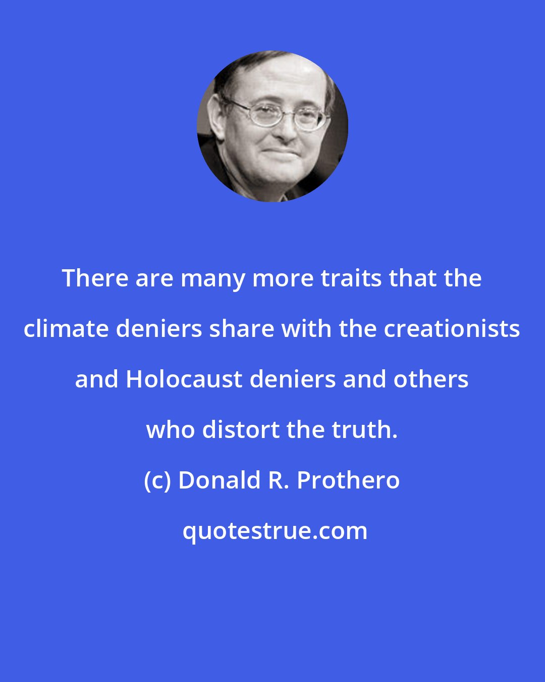 Donald R. Prothero: There are many more traits that the climate deniers share with the creationists and Holocaust deniers and others who distort the truth.