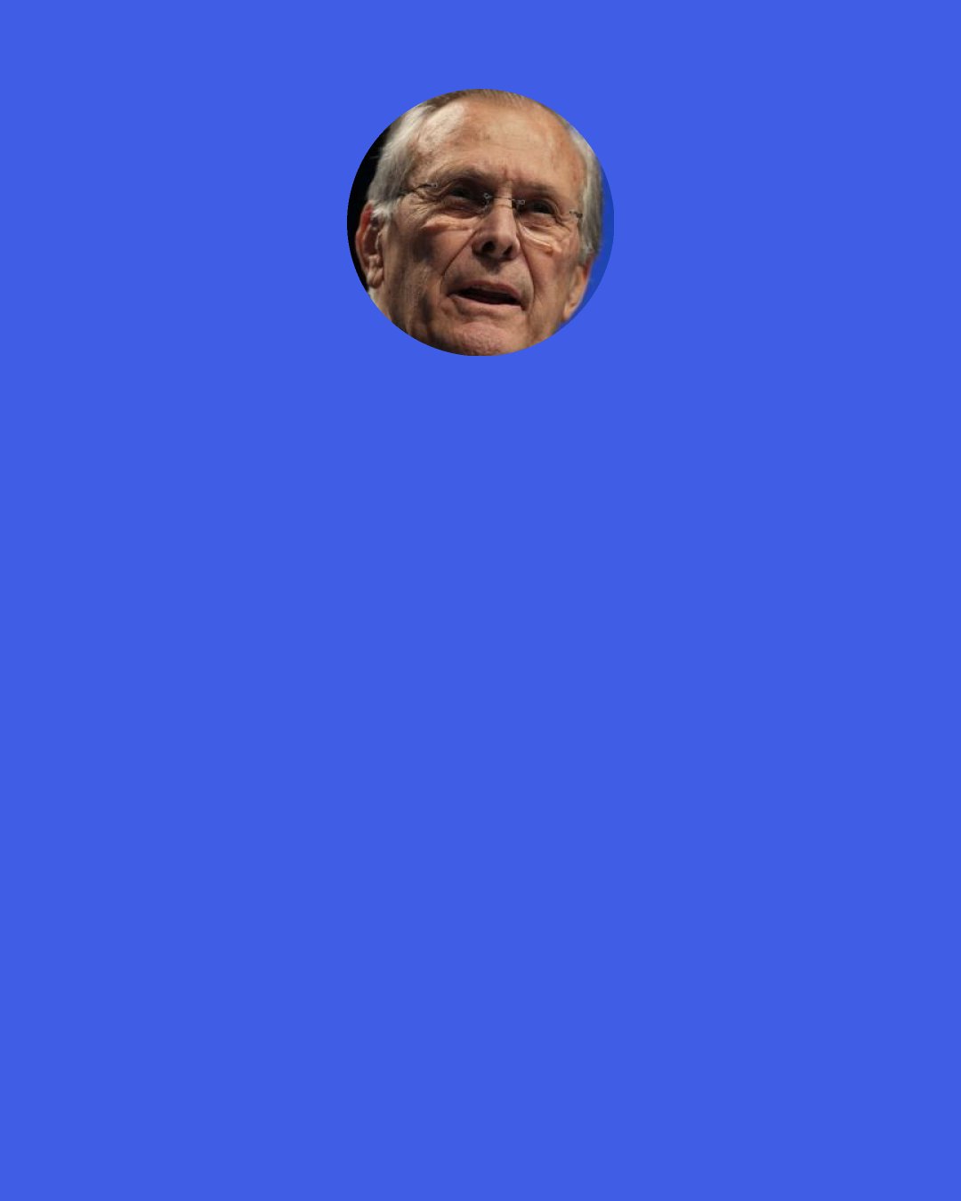 Donald Rumsfeld: If you are working from your inbox, you are working on other people’s priorities.