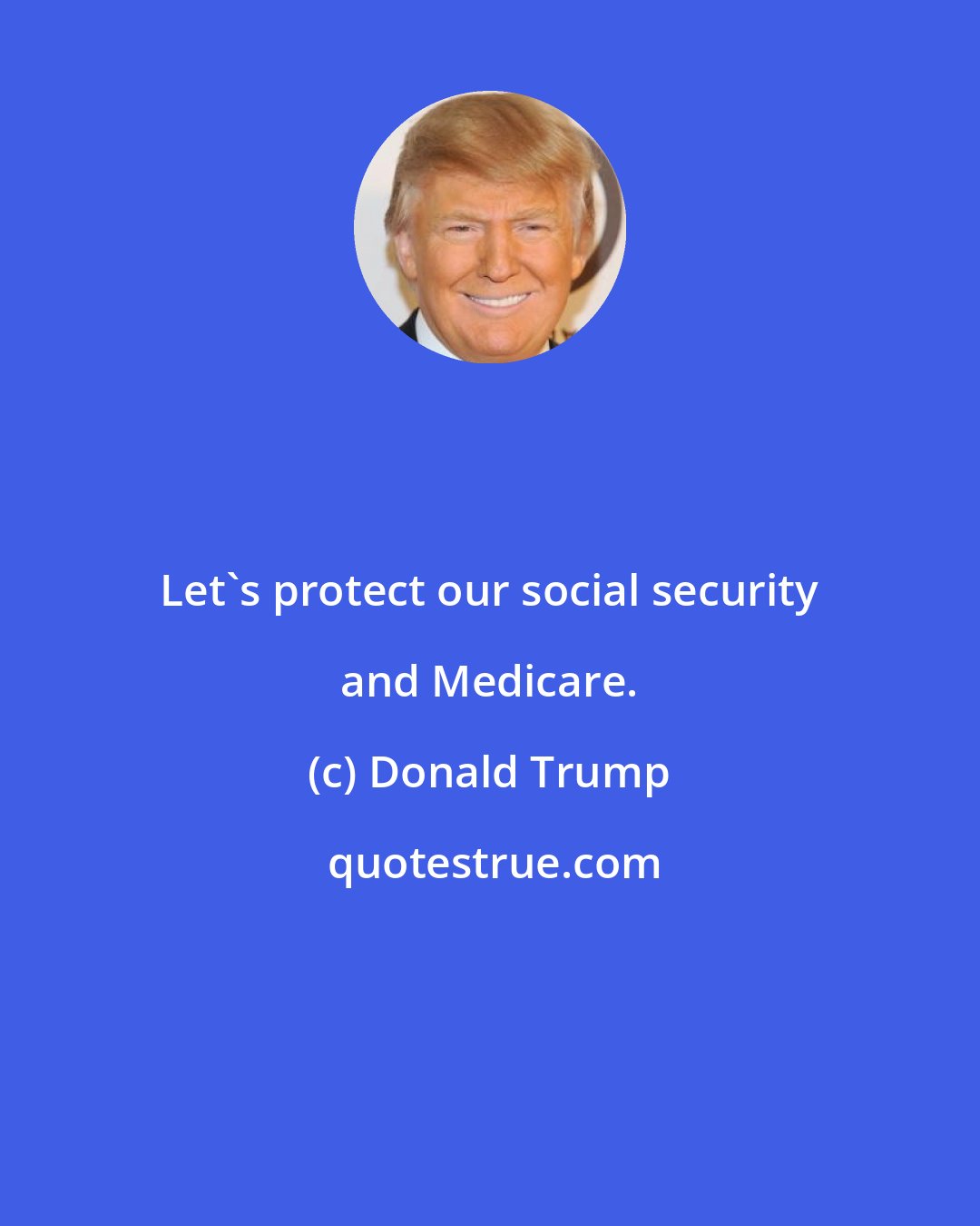 Donald Trump: Let's protect our social security and Medicare.