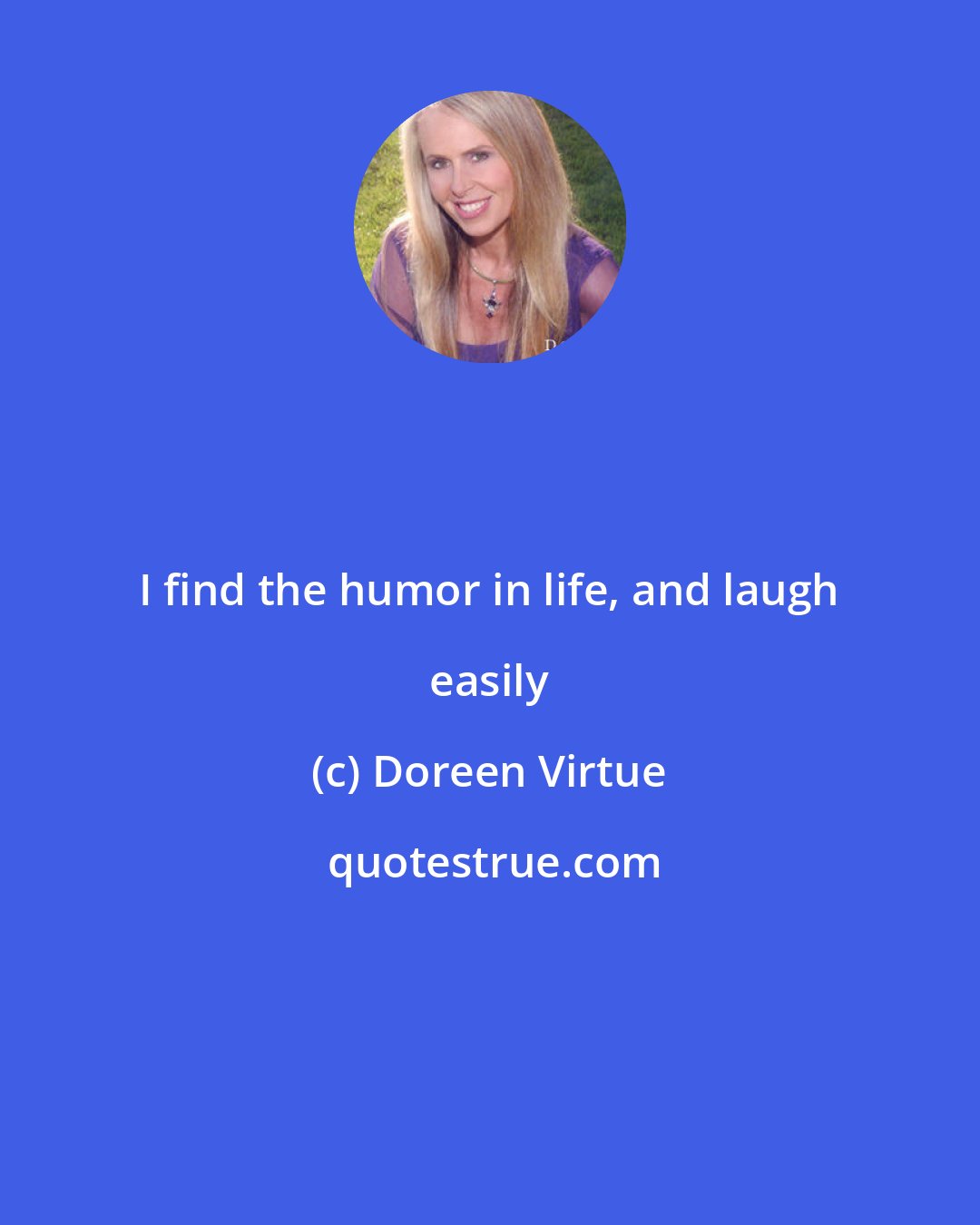 Doreen Virtue: I find the humor in life, and laugh easily