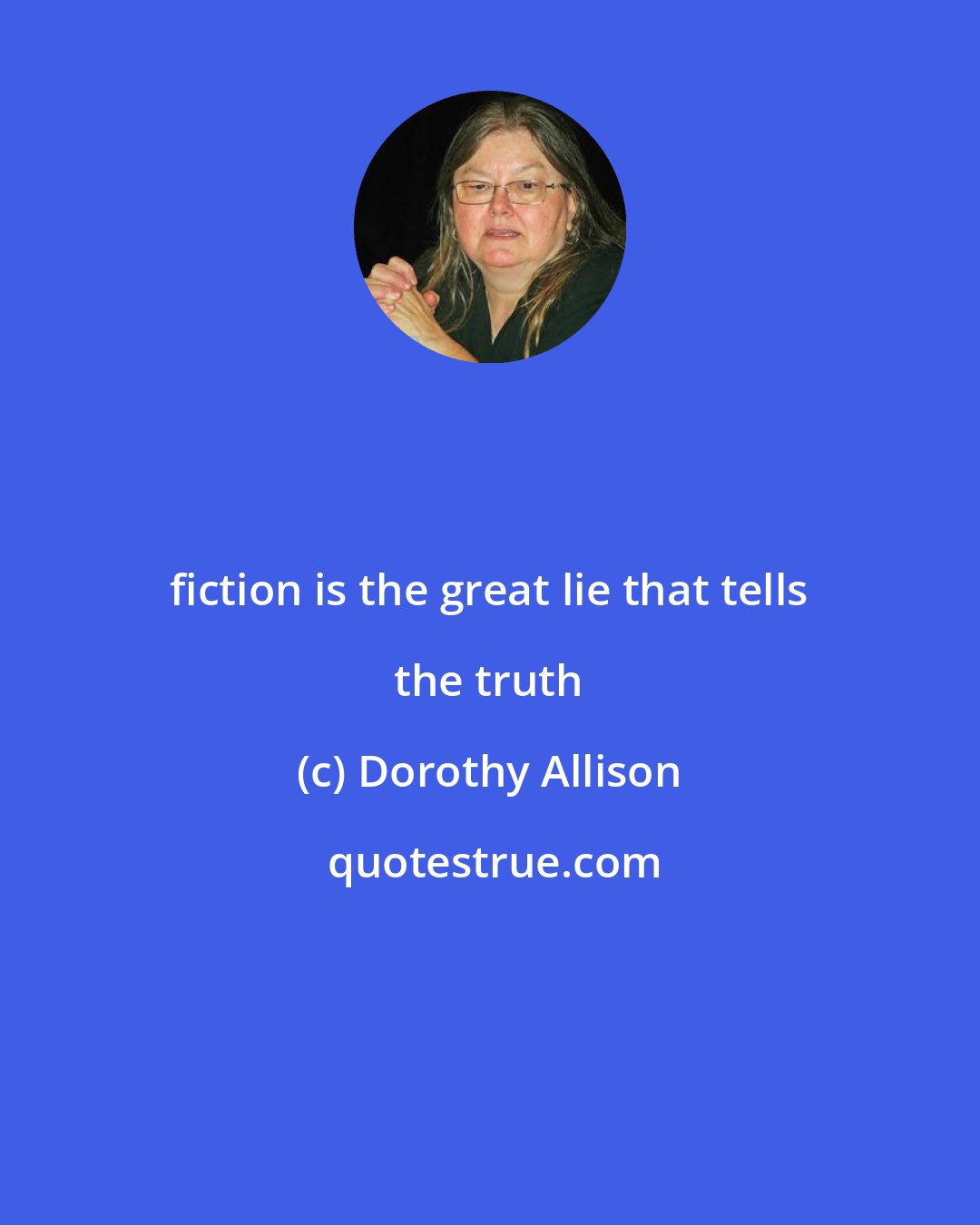 Dorothy Allison: fiction is the great lie that tells the truth