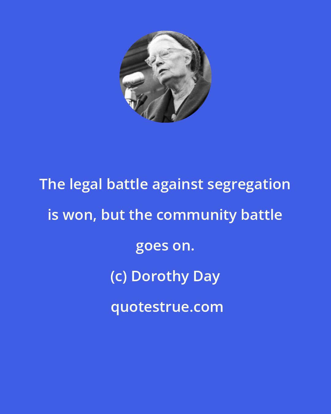 Dorothy Day: The legal battle against segregation is won, but the community battle goes on.