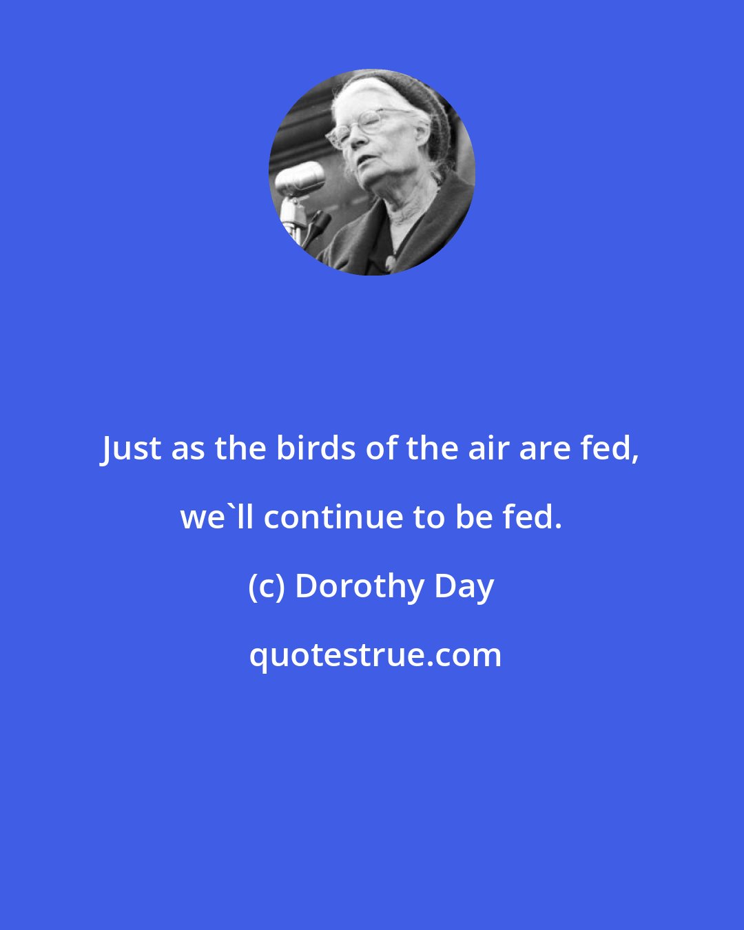 Dorothy Day: Just as the birds of the air are fed, we'll continue to be fed.