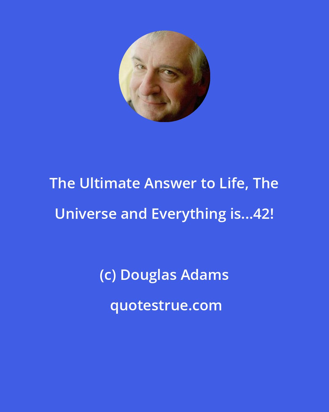Douglas Adams: The Ultimate Answer to Life, The Universe and Everything is...42!