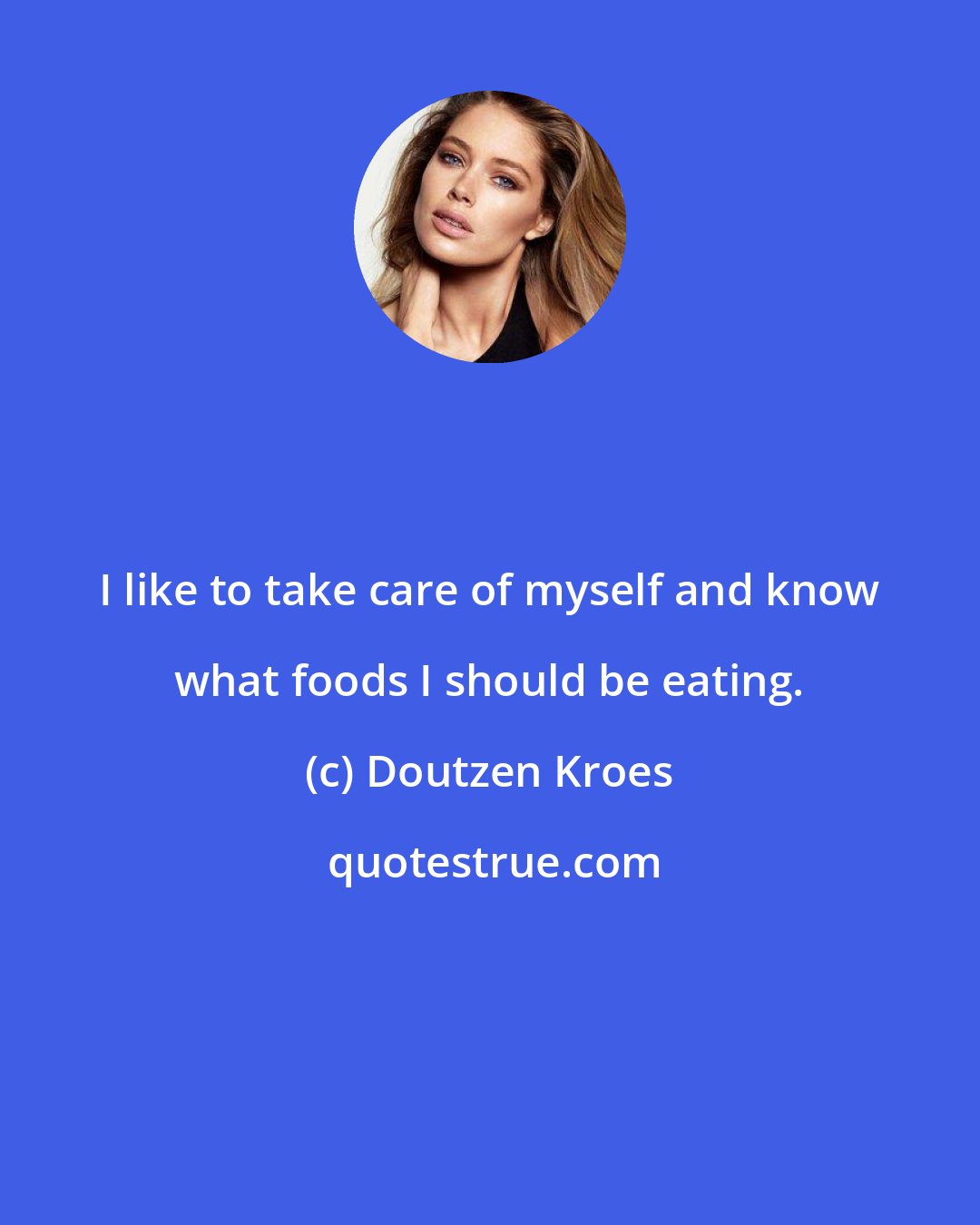 Doutzen Kroes: I like to take care of myself and know what foods I should be eating.