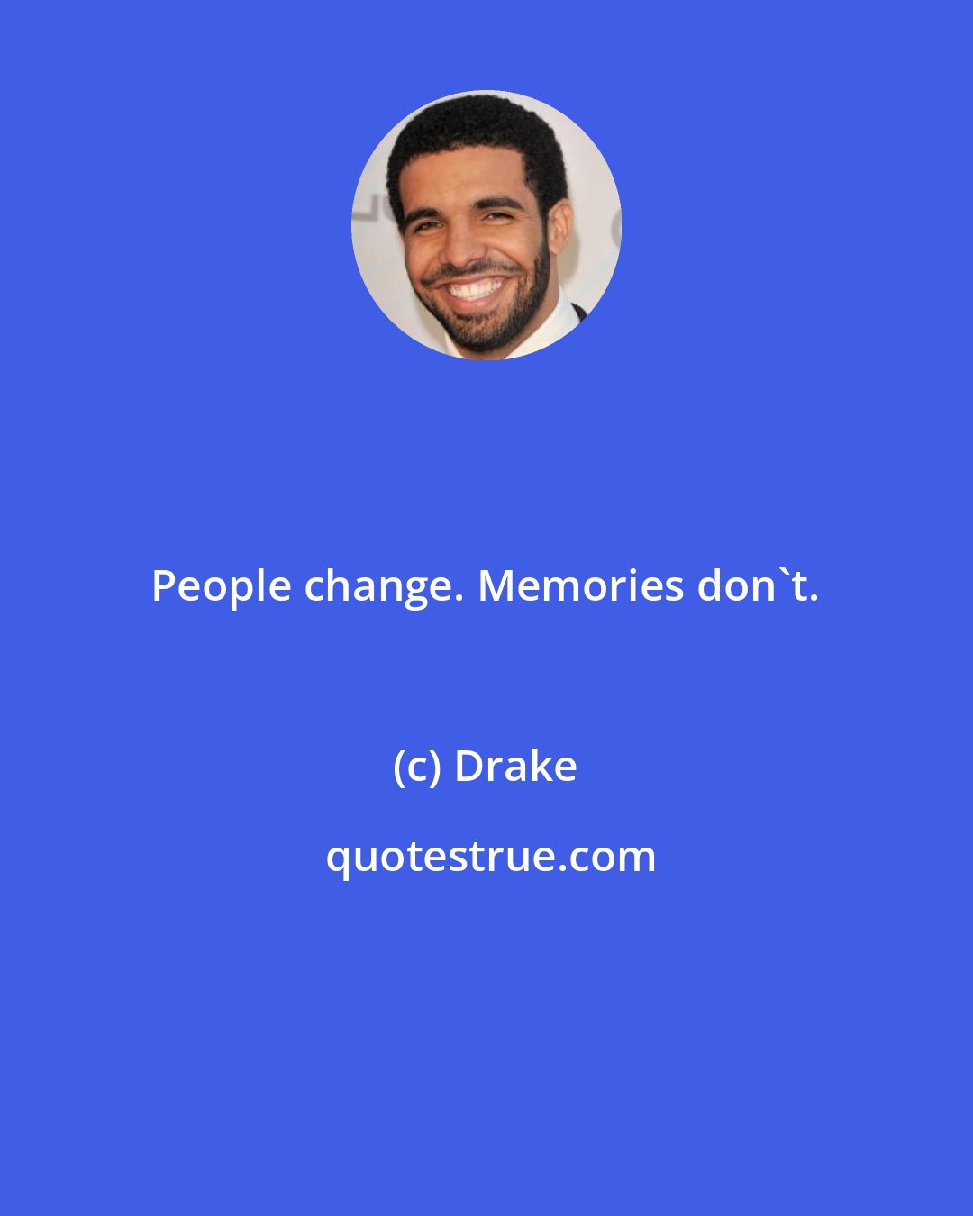 Drake: People change. Memories don't.