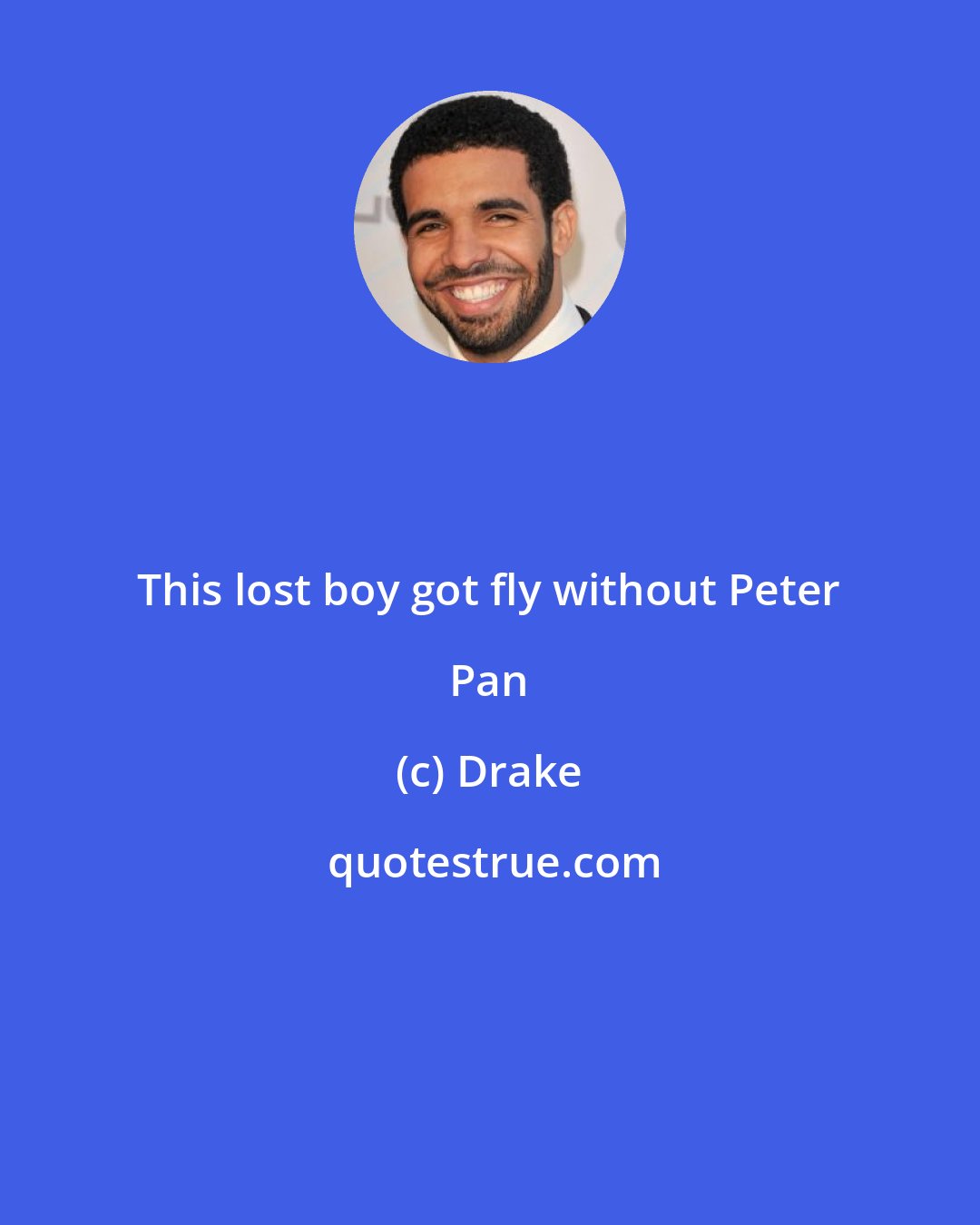 Drake: This lost boy got fly without Peter Pan