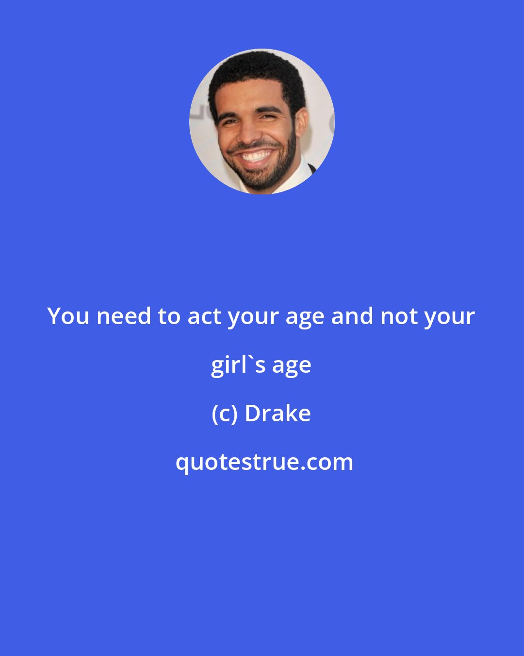 Drake: You need to act your age and not your girl's age