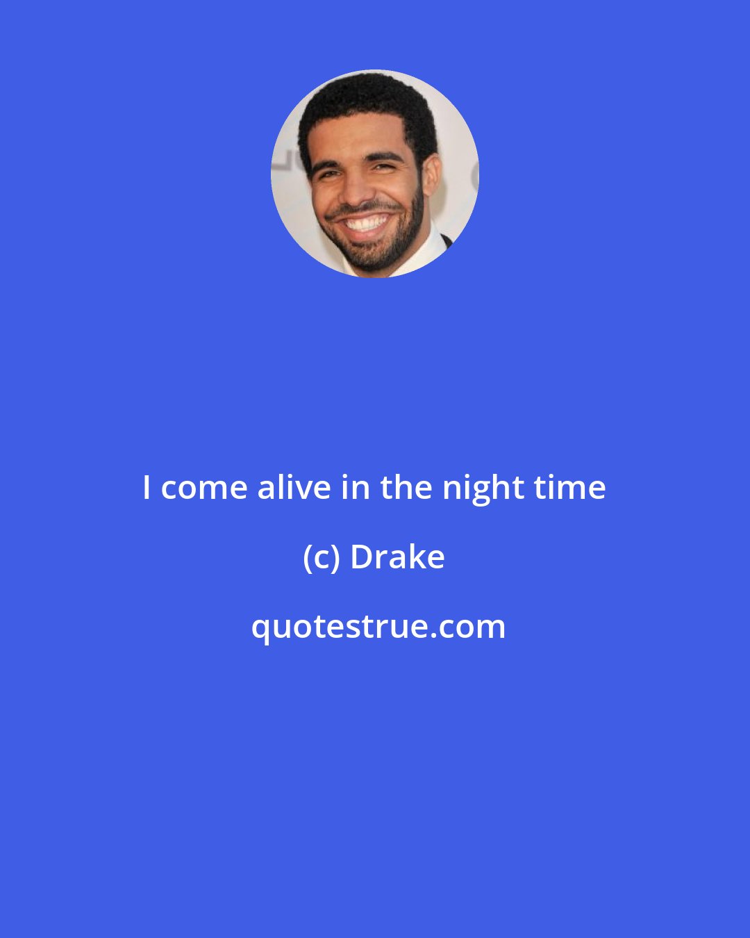 Drake: I come alive in the night time
