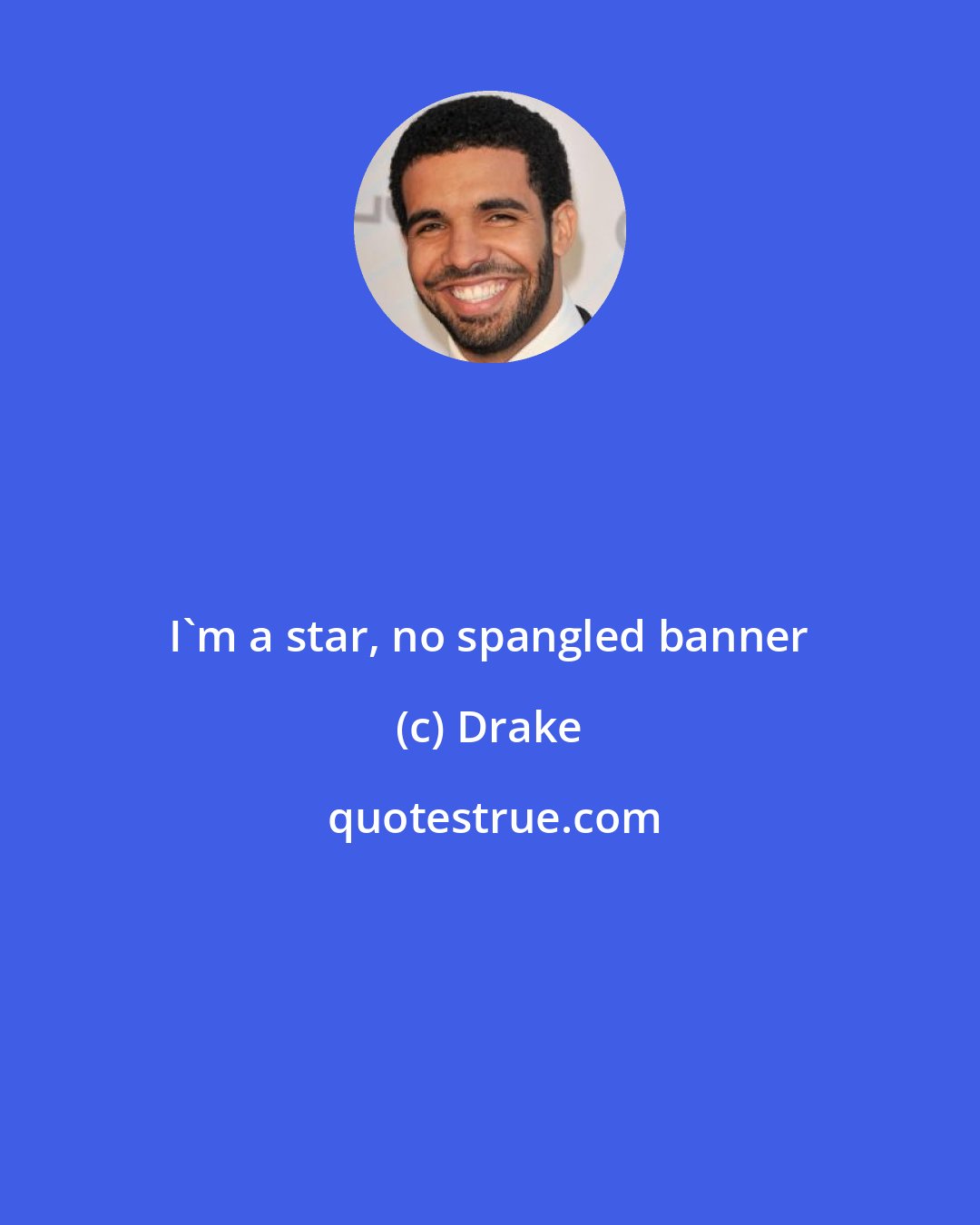 Drake: I'm a star, no spangled banner