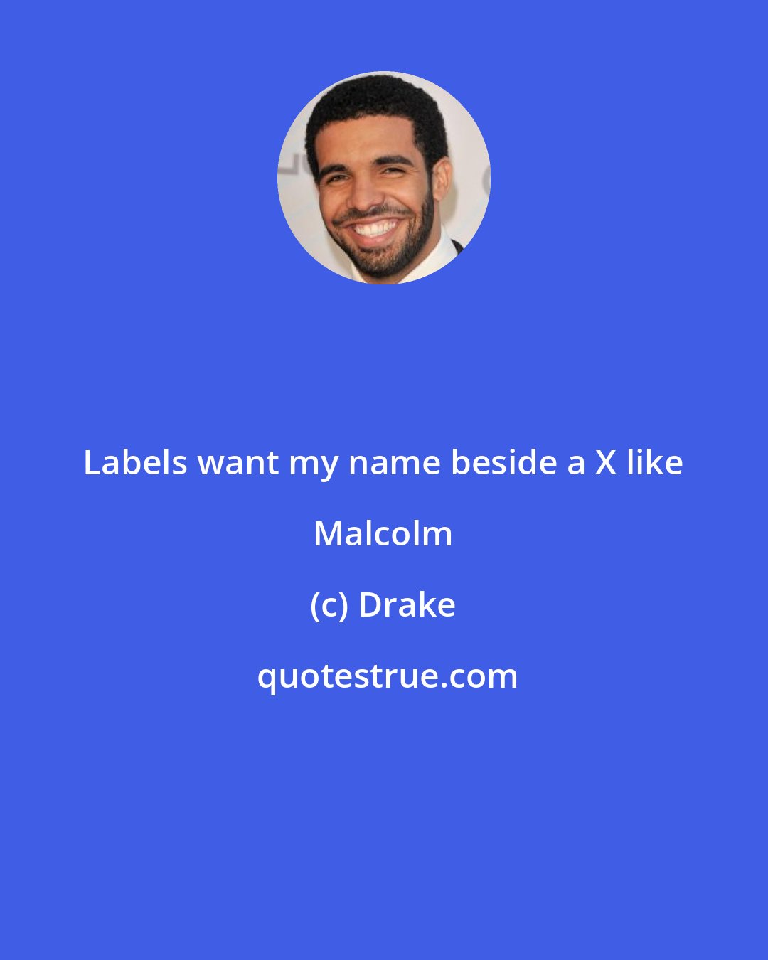 Drake: Labels want my name beside a X like Malcolm