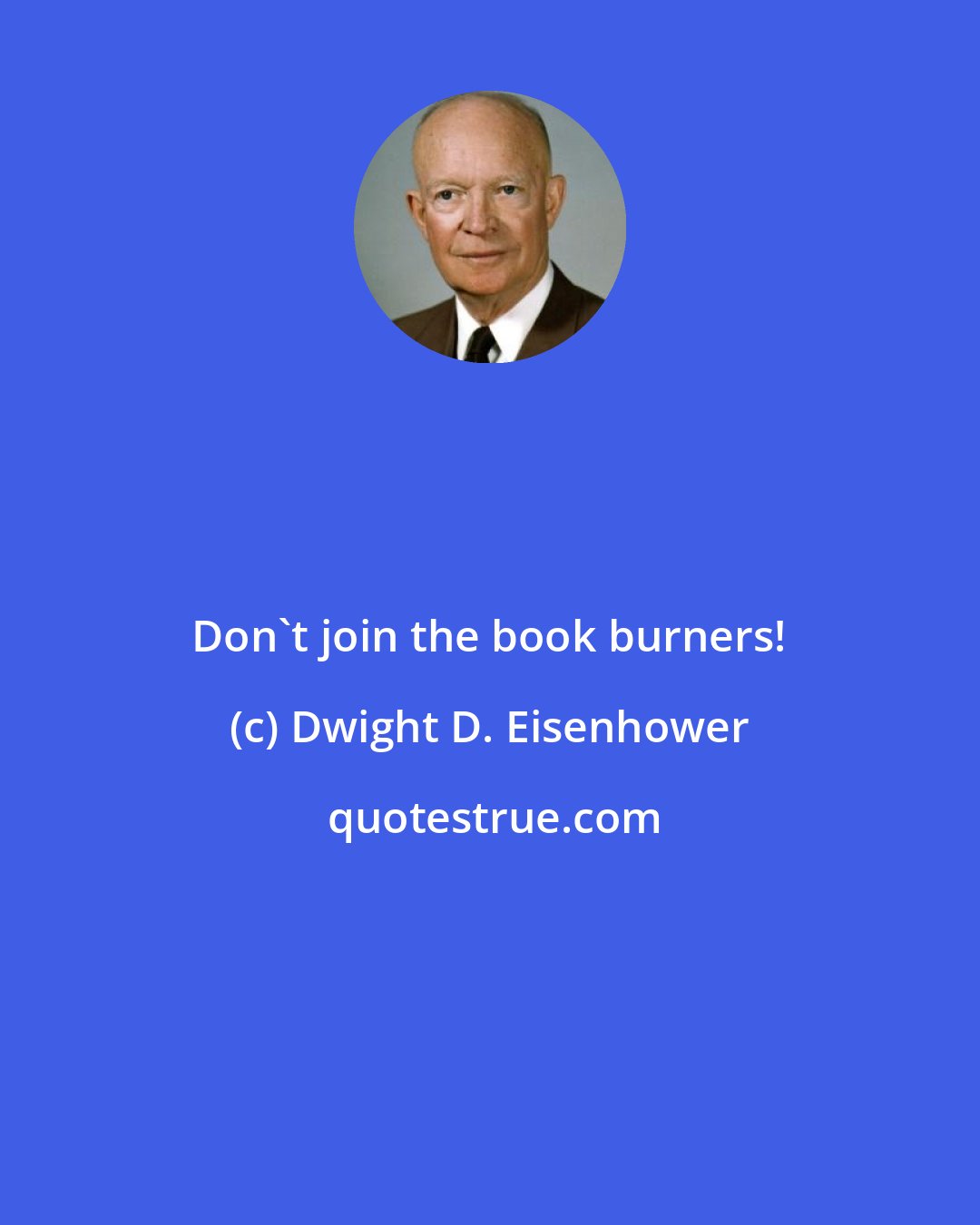 Dwight D. Eisenhower: Don't join the book burners!