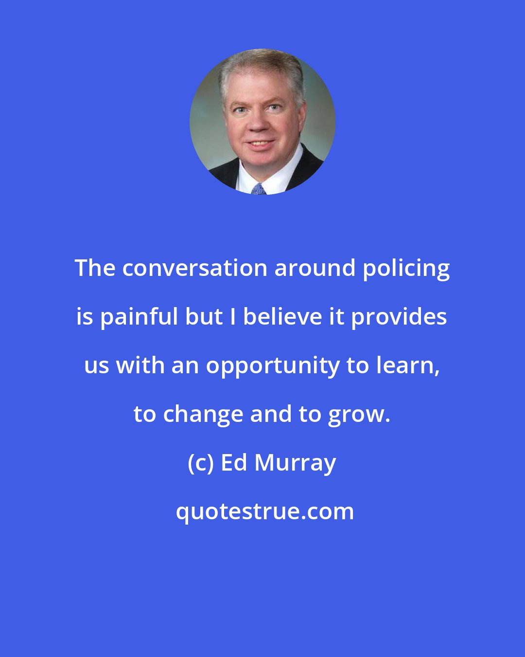 Ed Murray: The conversation around policing is painful but I believe it provides us with an opportunity to learn, to change and to grow.