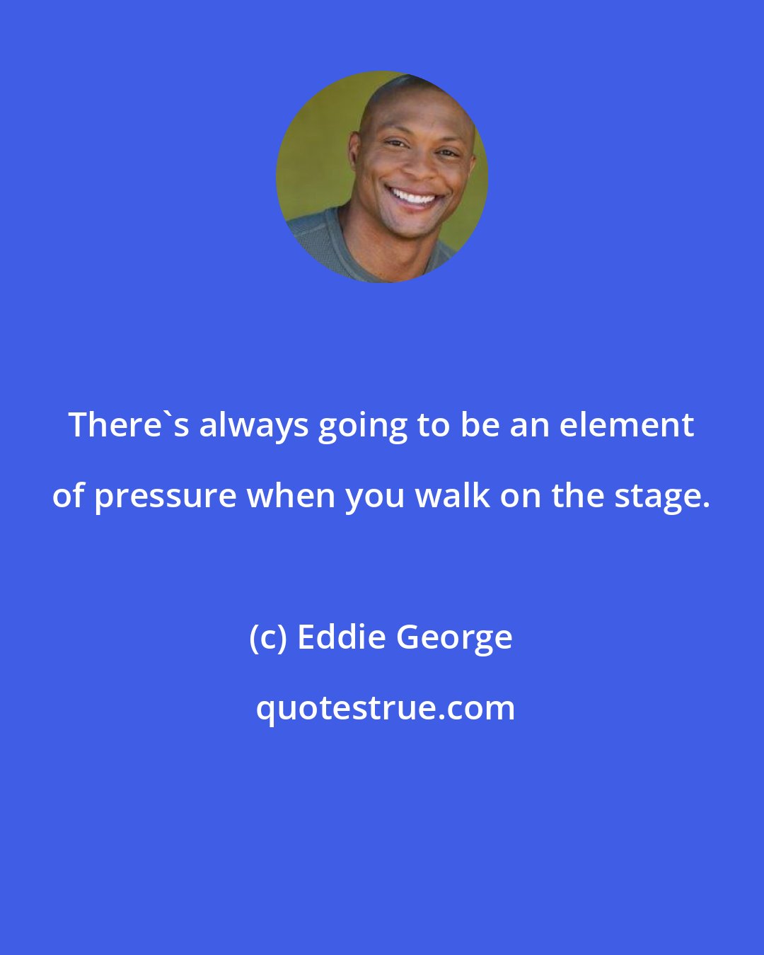 Eddie George: There's always going to be an element of pressure when you walk on the stage.