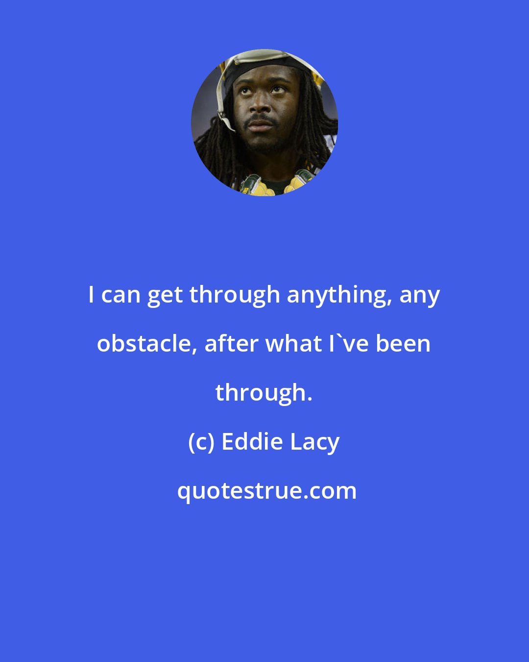 Eddie Lacy: I can get through anything, any obstacle, after what I've been through.