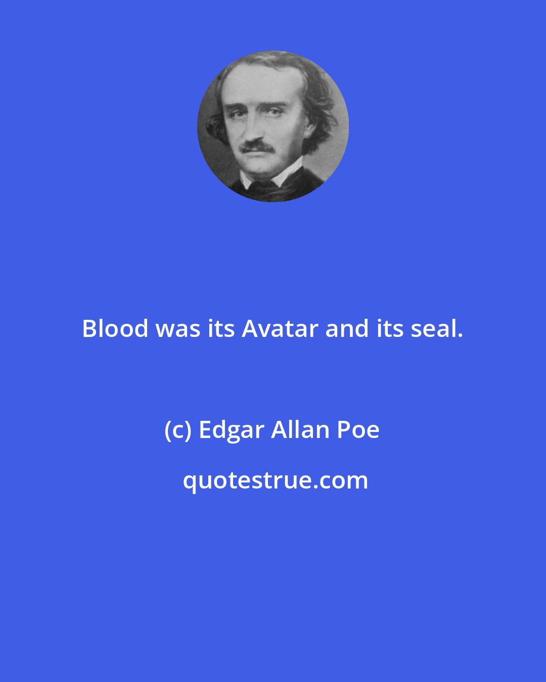 Edgar Allan Poe: Blood was its Avatar and its seal.