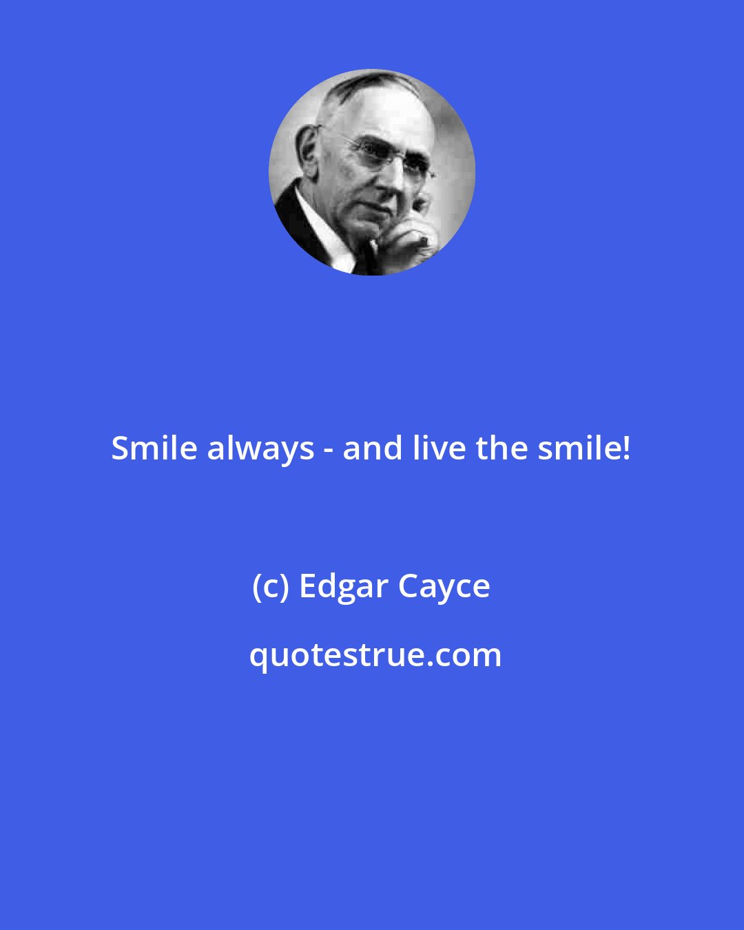 Edgar Cayce: Smile always - and live the smile!