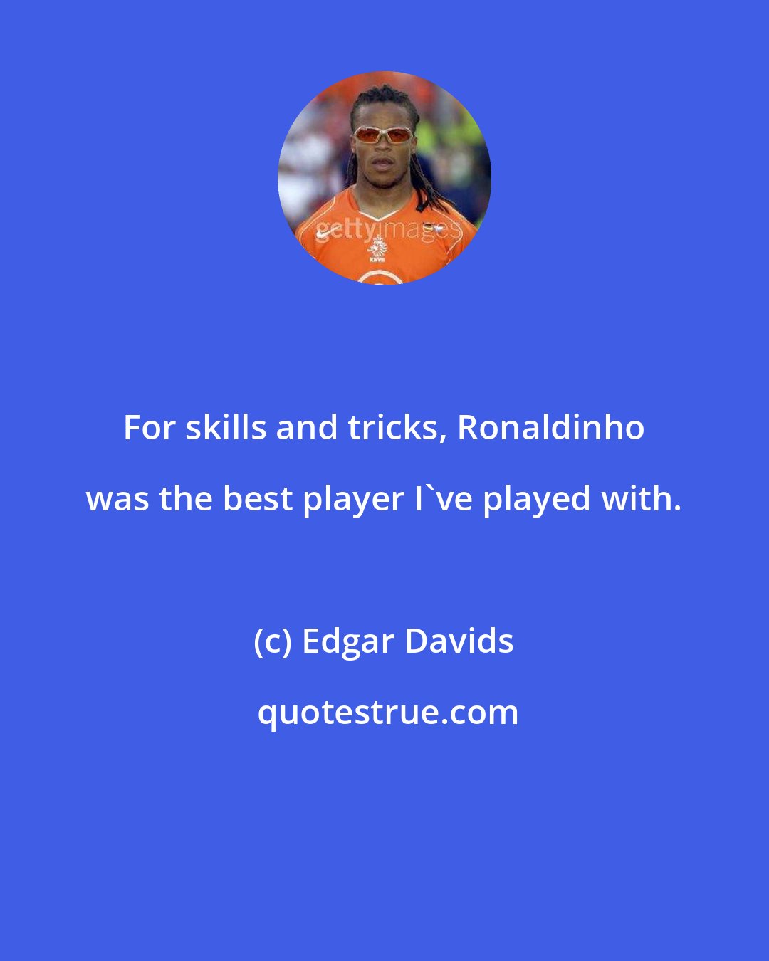 Edgar Davids: For skills and tricks, Ronaldinho was the best player I've played with.