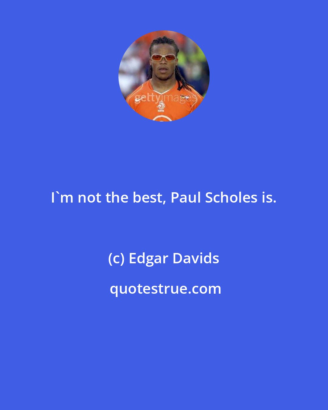 Edgar Davids: I'm not the best, Paul Scholes is.