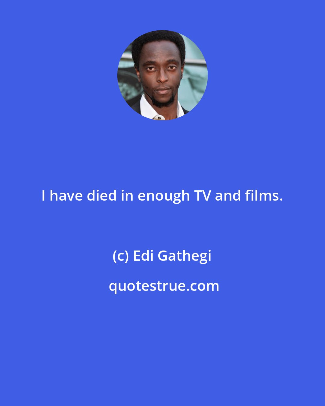 Edi Gathegi: I have died in enough TV and films.