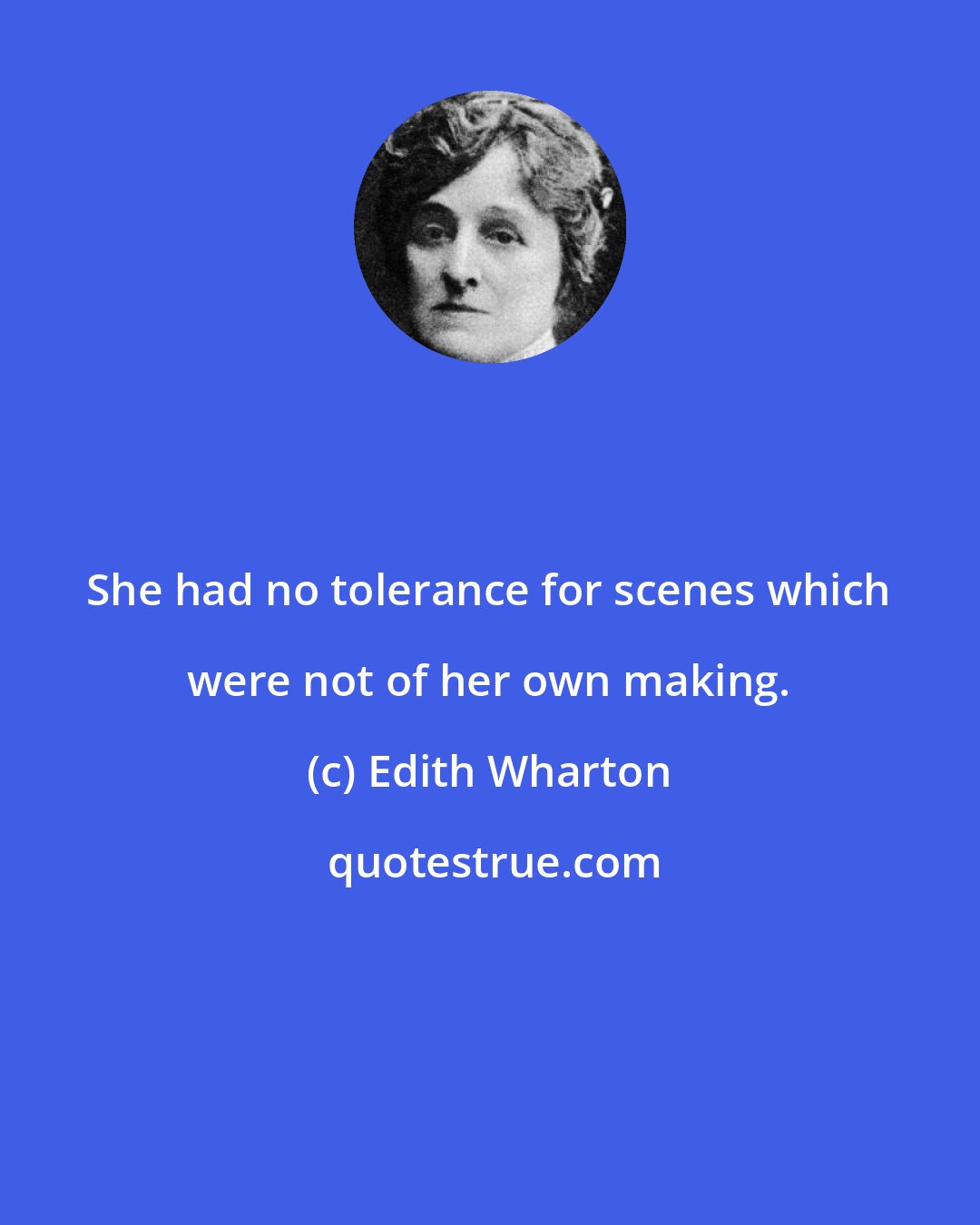 Edith Wharton: She had no tolerance for scenes which were not of her own making.