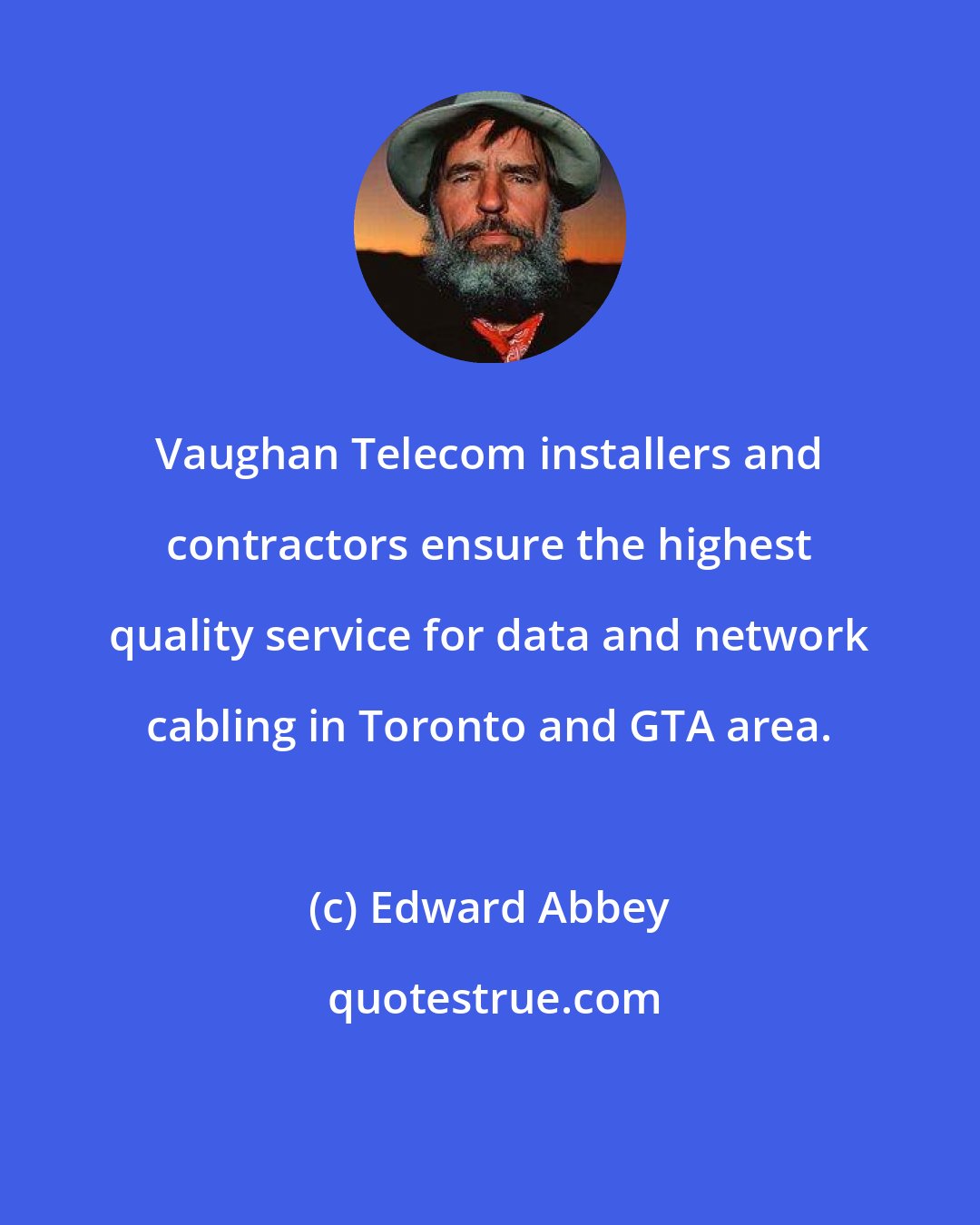 Edward Abbey: Vaughan Telecom installers and contractors ensure the highest quality service for data and network cabling in Toronto and GTA area.