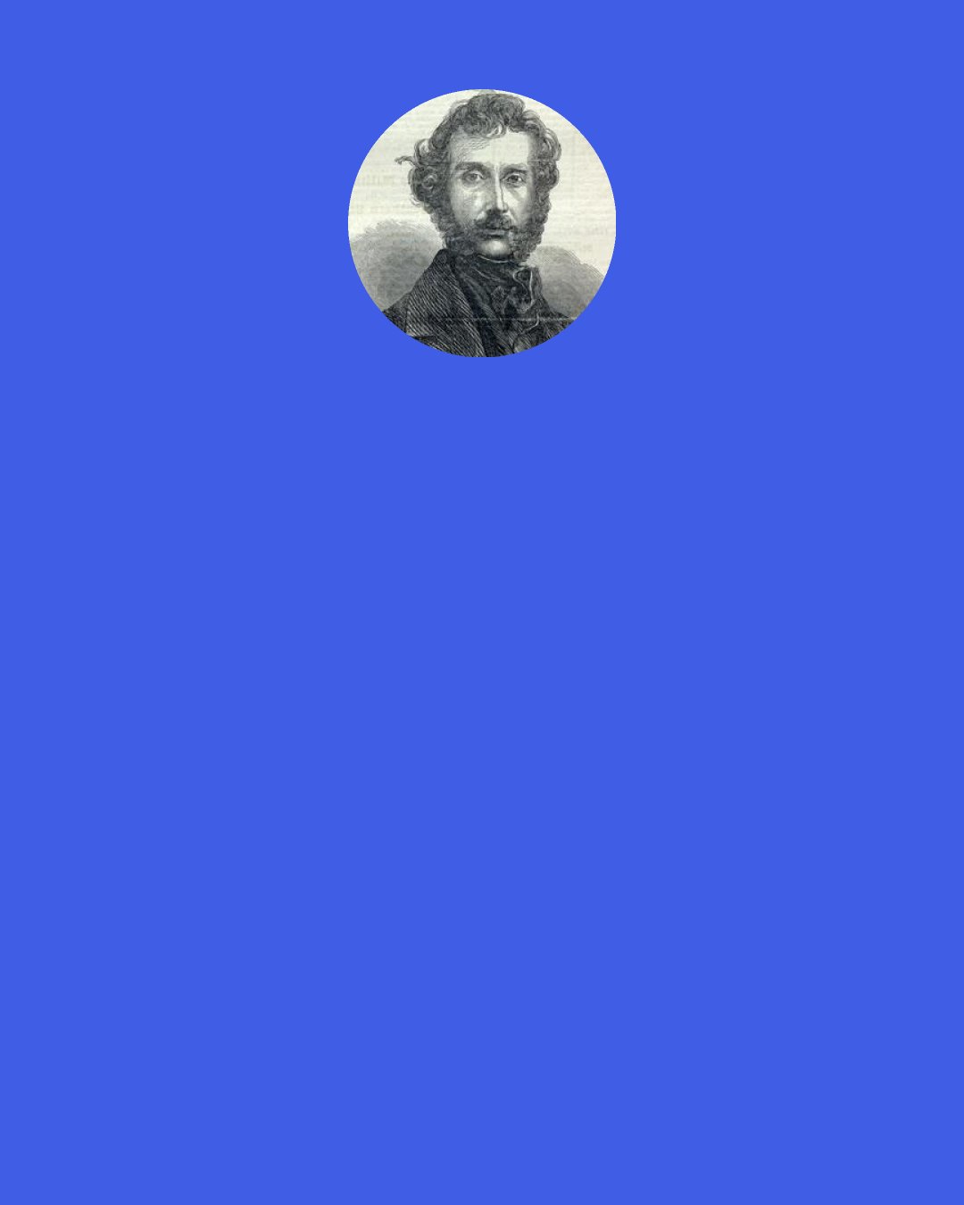 Edward Bulwer-Lytton, 1st Baron Lytton: In life, as in art, the beautiful moves in curves.