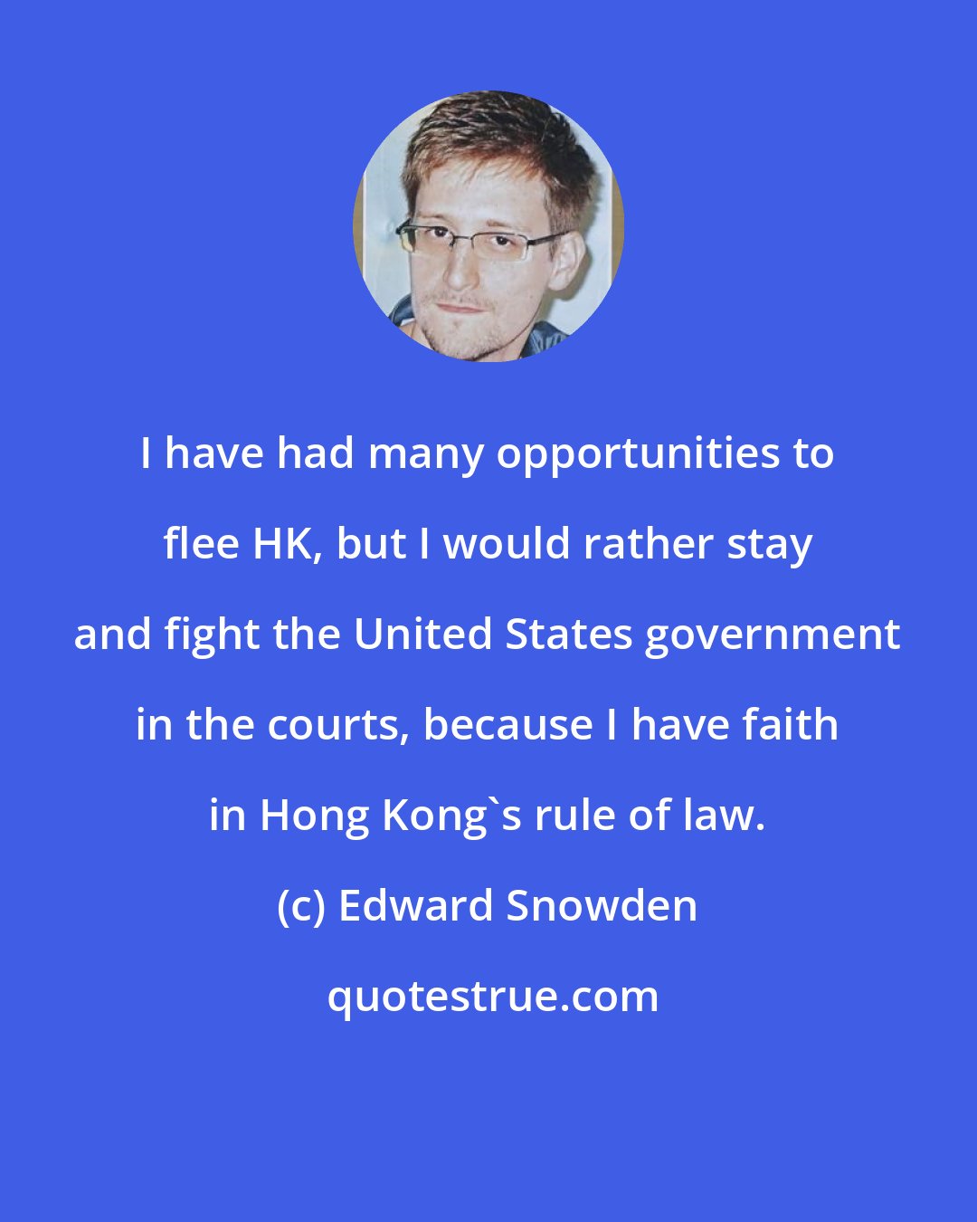 Edward Snowden: I have had many opportunities to flee HK, but I would rather stay and fight the United States government in the courts, because I have faith in Hong Kong's rule of law.