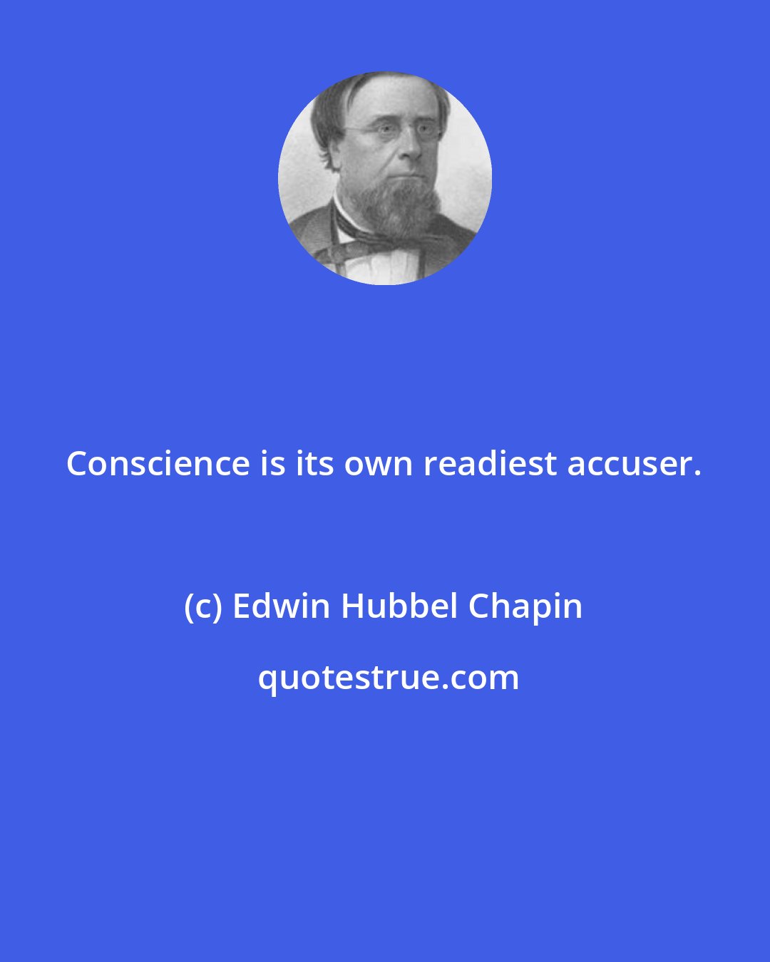 Edwin Hubbel Chapin: Conscience is its own readiest accuser.