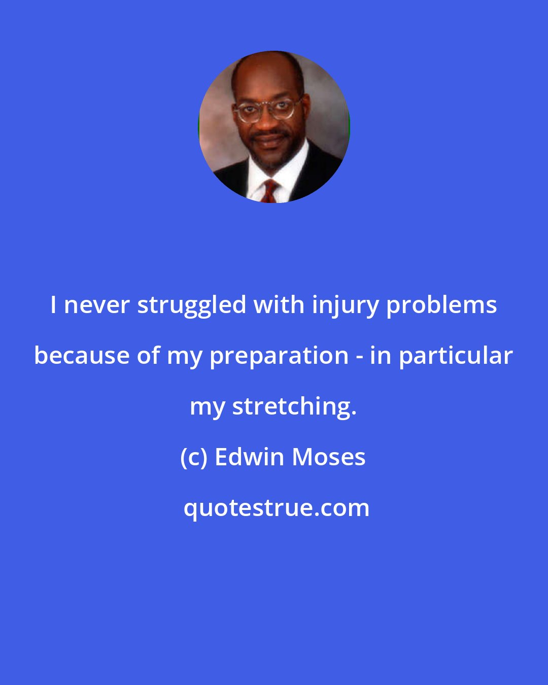 Edwin Moses: I never struggled with injury problems because of my preparation - in particular my stretching.