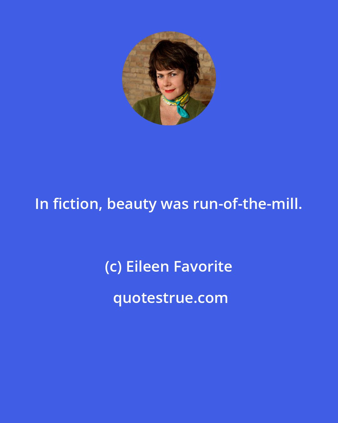 Eileen Favorite: In fiction, beauty was run-of-the-mill.