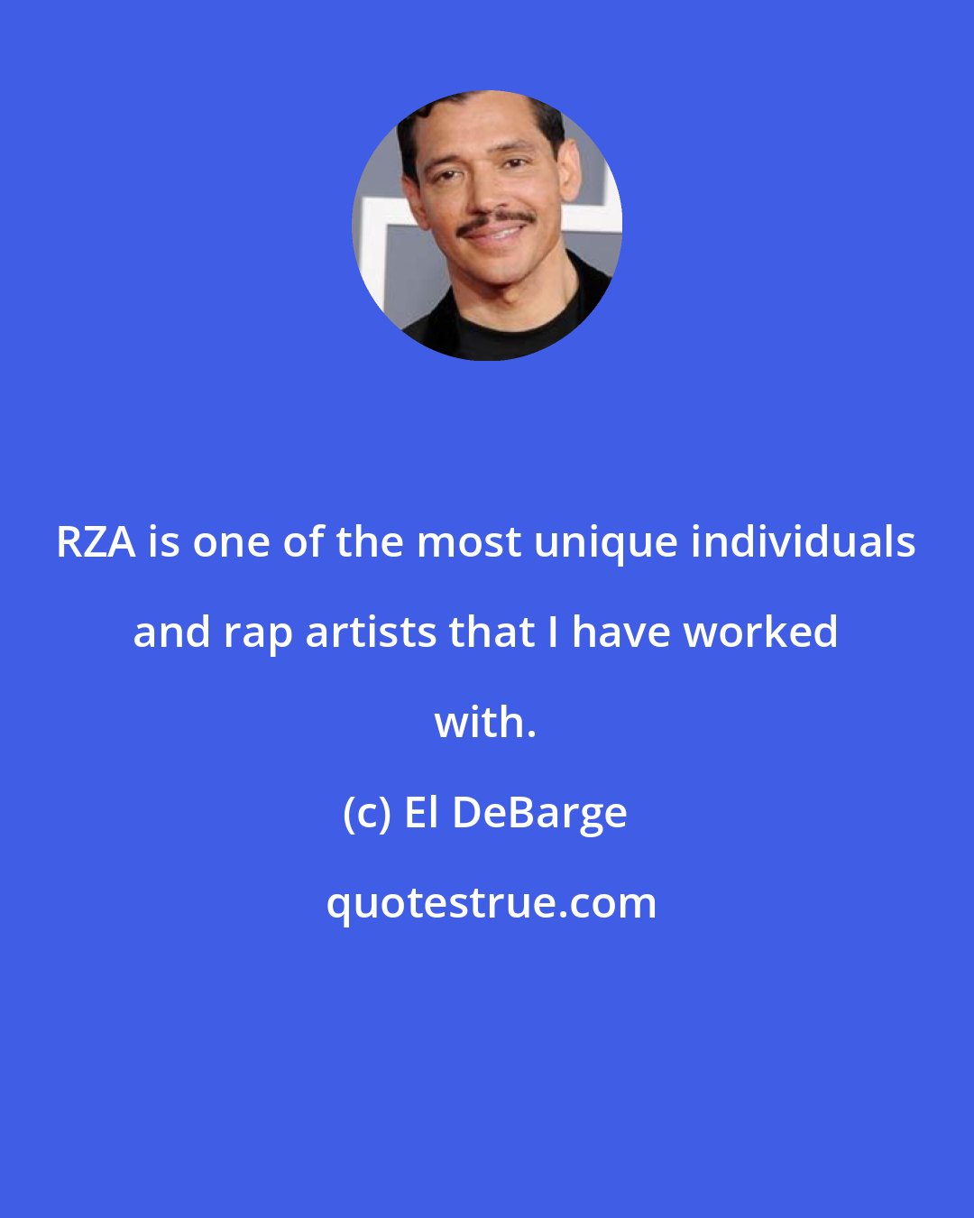 El DeBarge: RZA is one of the most unique individuals and rap artists that I have worked with.