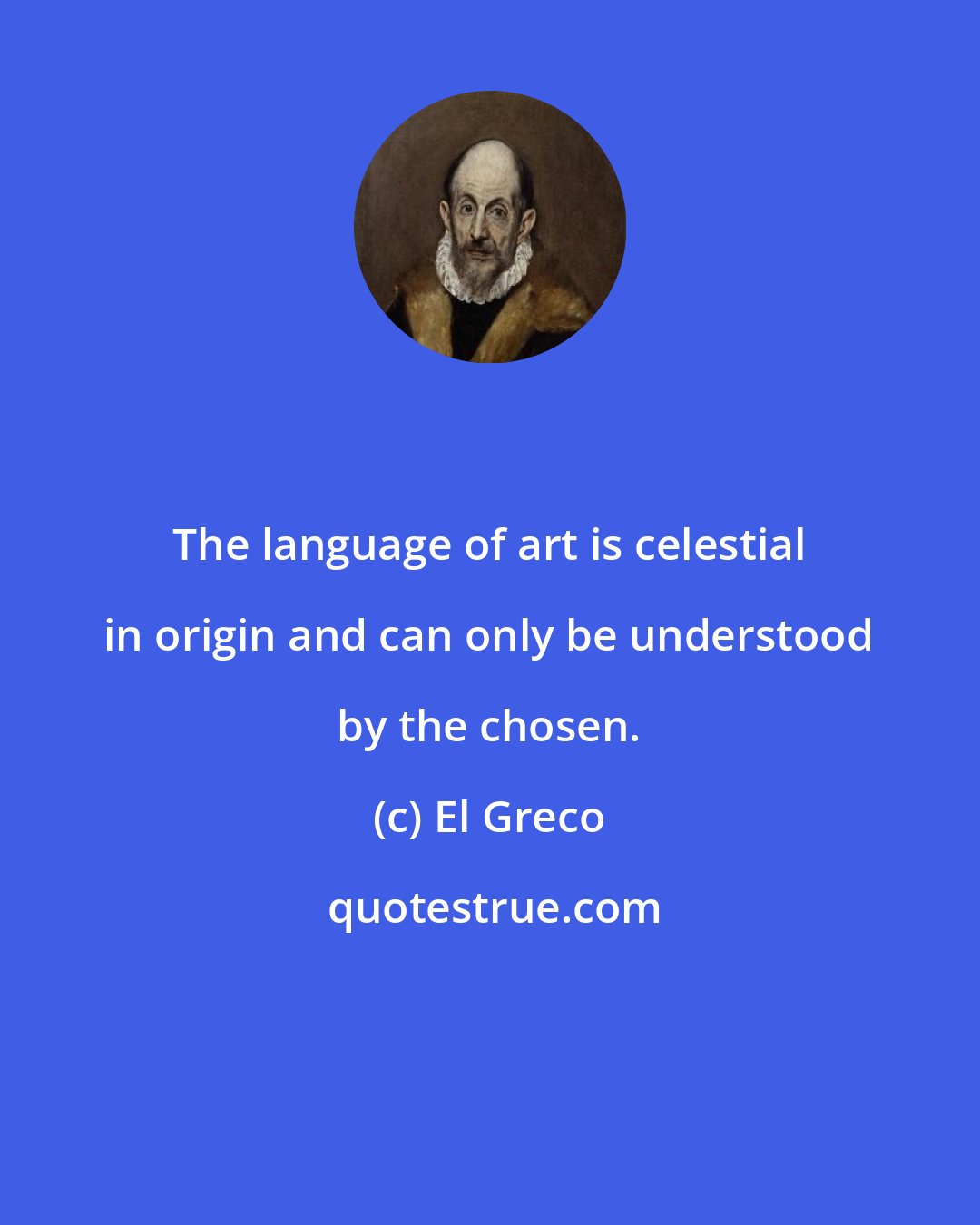 El Greco: The language of art is celestial in origin and can only be understood by the chosen.