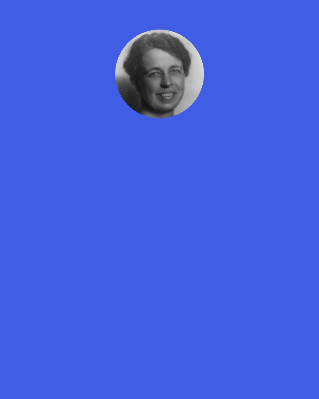 Eleanor Roosevelt: the term 'young adults' which is so often used today seems to me a misnomer, and one which, if taken seriously, may lead the adolescent into misunderstanding as to his nature and his role in life. 'Young" he is; 'adult' he is not.