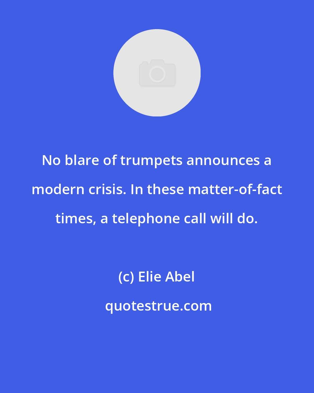Elie Abel: No blare of trumpets announces a modern crisis. In these matter-of-fact times, a telephone call will do.